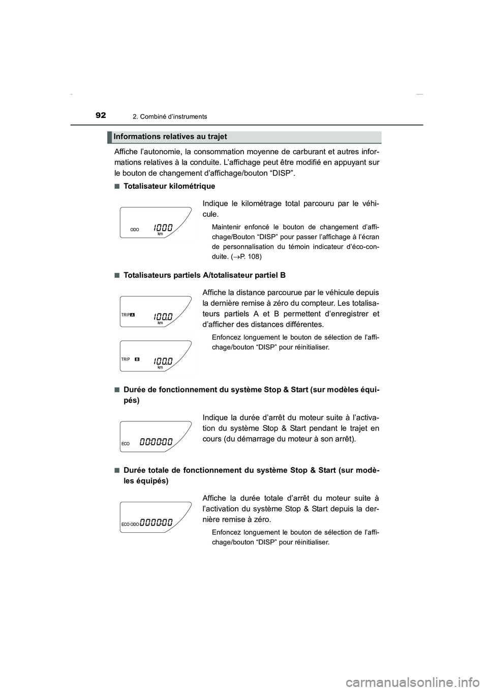 TOYOTA COROLLA 2015  Manuel du propriétaire (in French) 922. Combiné d’instruments
COROLLA_TMMT_EK (OM12J75K)
Affiche l’autonomie, la consommation moyenne de carburant et autres infor-
mations relatives à la conduite. L’affichage peut être modifi