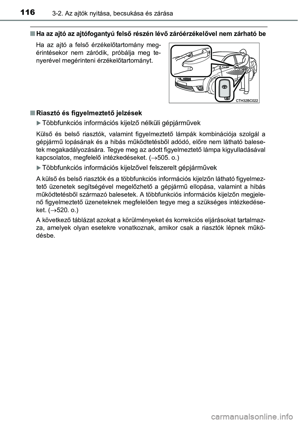 TOYOTA COROLLA 2015  Kezelési útmutató (in Hungarian) 1163-2. Az ajtók nyitása, becsukása és zárása
nHa az ajtó az ajtófogantyú felső részén lévő záróérzékelővel nem zárható be
nRiasztó és figyelmeztető jelzések
Többfunkciós