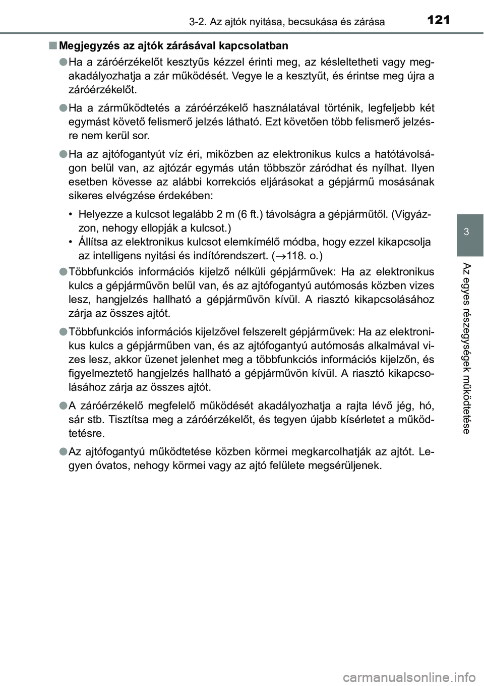 TOYOTA COROLLA 2015  Kezelési útmutató (in Hungarian) 1213-2. Az ajtók nyitása, becsukása és zárása
3
Az egyes részegységek működtetése
nMegjegyzés az ajtók zárásával kapcsolatban
lHa a záróérzékelőt kesztyűs kézzel érinti meg, az