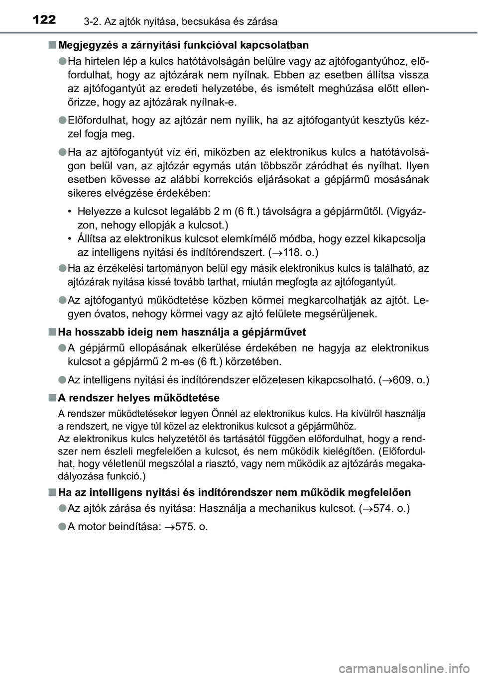 TOYOTA COROLLA 2015  Kezelési útmutató (in Hungarian) 1223-2. Az ajtók nyitása, becsukása és zárása
nMegjegyzés a zárnyitási funkcióval kapcsolatban
lHa hirtelen lép a kulcs hatótávolságán belülre vagy az ajtófogantyúhoz, elő-
fordulha