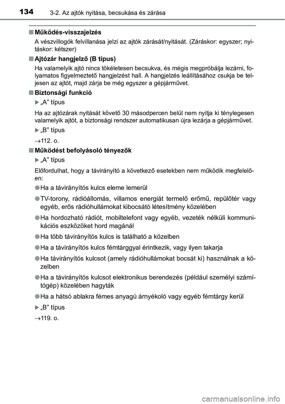 TOYOTA COROLLA 2015  Kezelési útmutató (in Hungarian) 1343-2. Az ajtók nyitása, becsukása és zárása
nMűködés-visszajelzés
A vészvillogók felvillanása jelzi az ajtók zárását/nyitását. (Záráskor: egyszer; nyi-
táskor: kétszer)
nAjtó