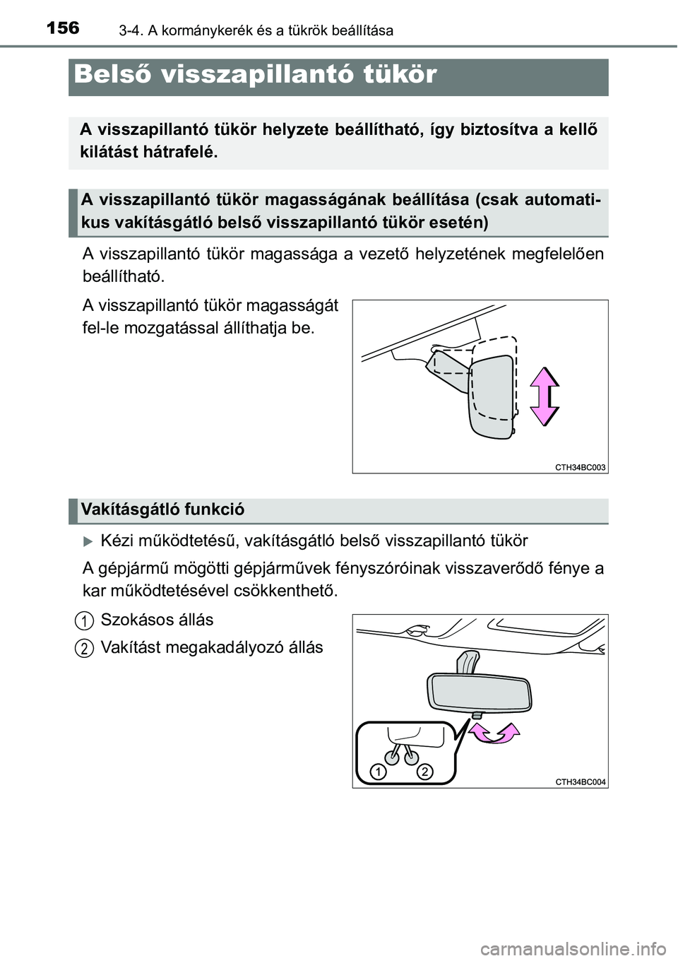 TOYOTA COROLLA 2015  Kezelési útmutató (in Hungarian) 1563-4. A kormánykerék és a tükrök beállítása
A visszapillantó tükör magassága a vezető helyzetének megfelelően
beállítható.
A visszapillantó tükör magasságát
fel-le mozgatássa