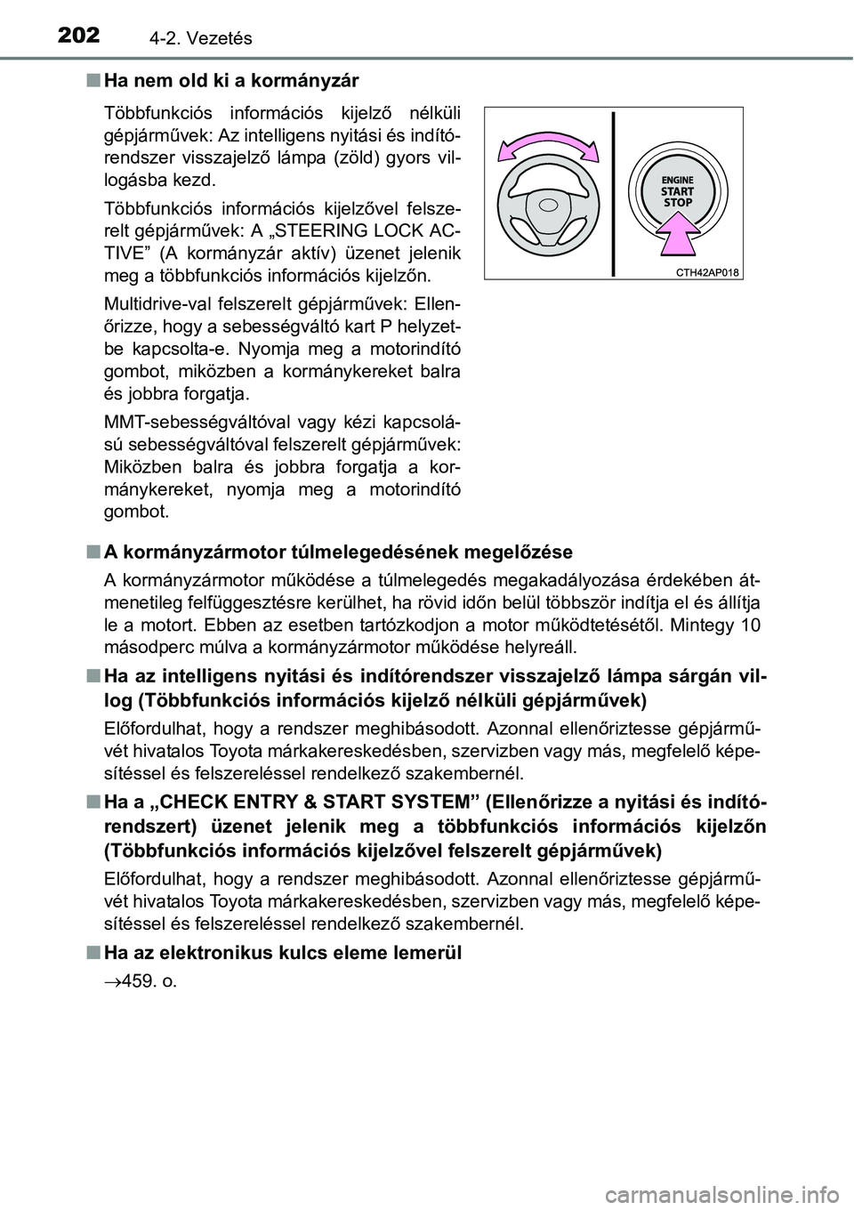 TOYOTA COROLLA 2015  Kezelési útmutató (in Hungarian) 2024-2. Vezetés
nHa nem old ki a kormányzár
nA kormányzármotor túlmelegedésének megelőzése
A kormányzármotor működése a túlmelegedés megakadályozása érdekében át-
menetileg felf