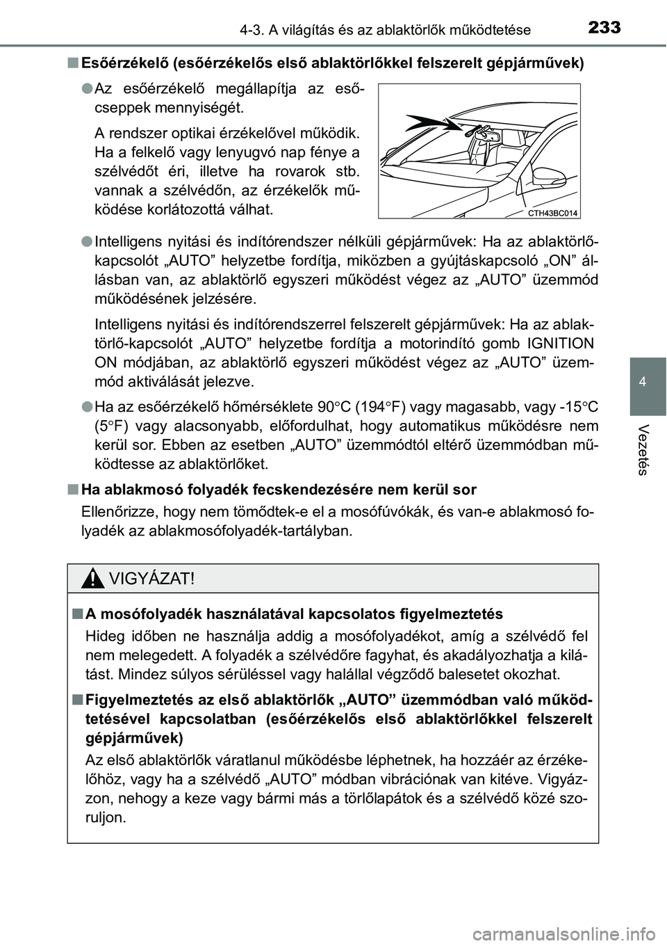 TOYOTA COROLLA 2015 Kezelési útmutató (in Hungarian) 2334-3. A világítás és az ablaktörlők működtetése
4
Vezetés
nEsőérzékelő (esőérzékelős első ablaktörlőkkel felszerelt gépjárművek)
lIntelligens nyitási és indítórendszer n TOYOTA COROLLA 2015 Kezelési útmutató (in Hungarian) 2334-3. A világítás és az ablaktörlők működtetése
4
Vezetés
nEsőérzékelő (esőérzékelős első ablaktörlőkkel felszerelt gépjárművek)
lIntelligens nyitási és indítórendszer n