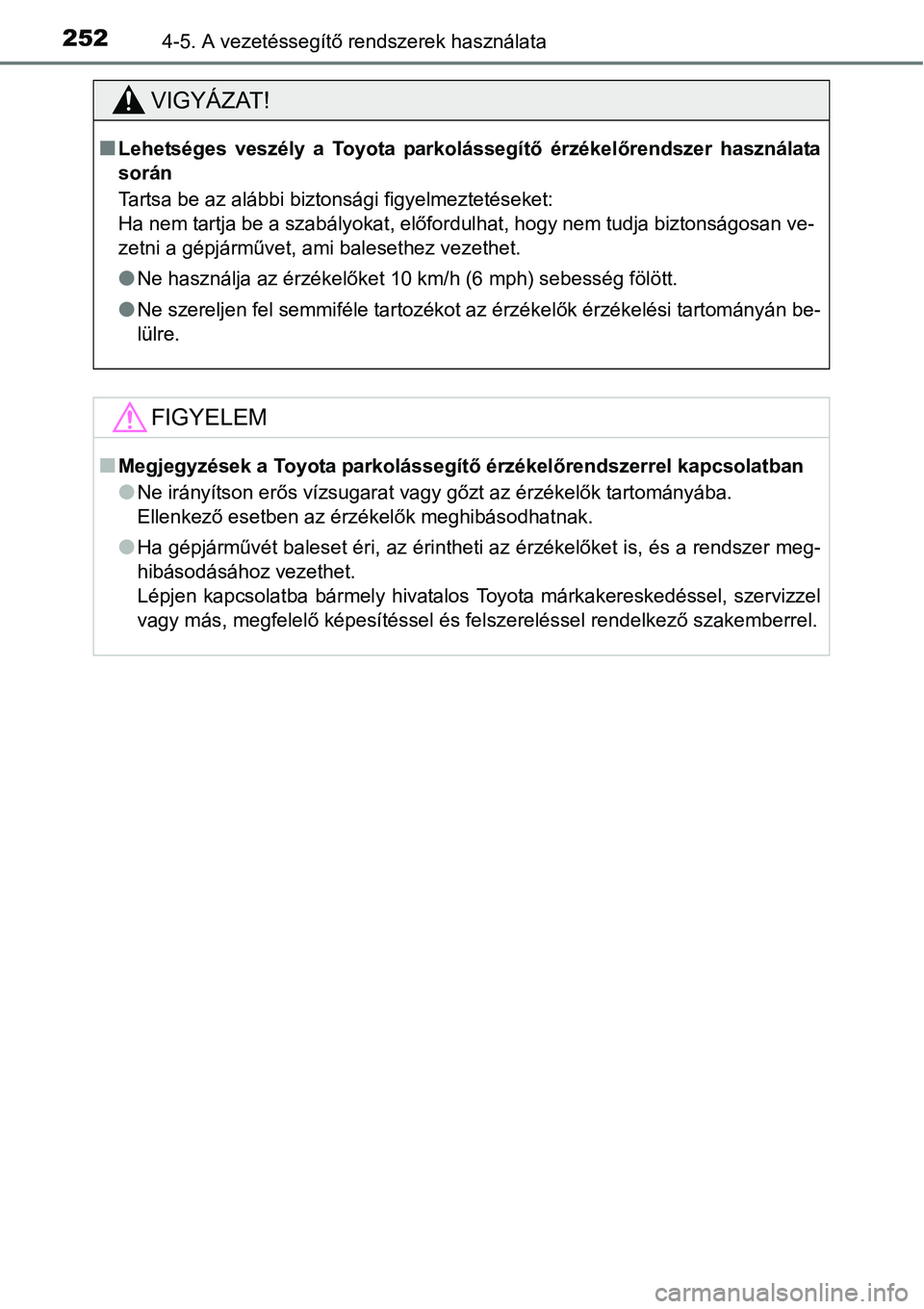 TOYOTA COROLLA 2015 Kezelési útmutató (in Hungarian) 2524-5. A vezetéssegítő rendszerek használata
VIGYÁZAT!
nLehetséges veszély a Toyota parkolássegítő érzékelőrendszer használata
során
Tartsa be az alábbi biztonsági figyelmeztetéseke TOYOTA COROLLA 2015 Kezelési útmutató (in Hungarian) 2524-5. A vezetéssegítő rendszerek használata
VIGYÁZAT!
nLehetséges veszély a Toyota parkolássegítő érzékelőrendszer használata
során
Tartsa be az alábbi biztonsági figyelmeztetéseke