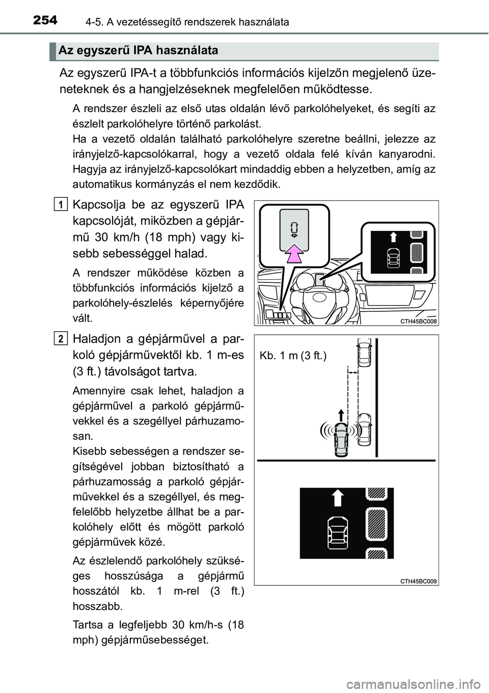 TOYOTA COROLLA 2015 Kezelési útmutató (in Hungarian) 2544-5. A vezetéssegítő rendszerek használata
Az egyszerű IPA-t a többfunkciós információs kijelzőn megjelenő üze-
neteknek és a hangjelzéseknek megfelelően működtesse.
A rendszer és TOYOTA COROLLA 2015 Kezelési útmutató (in Hungarian) 2544-5. A vezetéssegítő rendszerek használata
Az egyszerű IPA-t a többfunkciós információs kijelzőn megjelenő üze-
neteknek és a hangjelzéseknek megfelelően működtesse.
A rendszer és