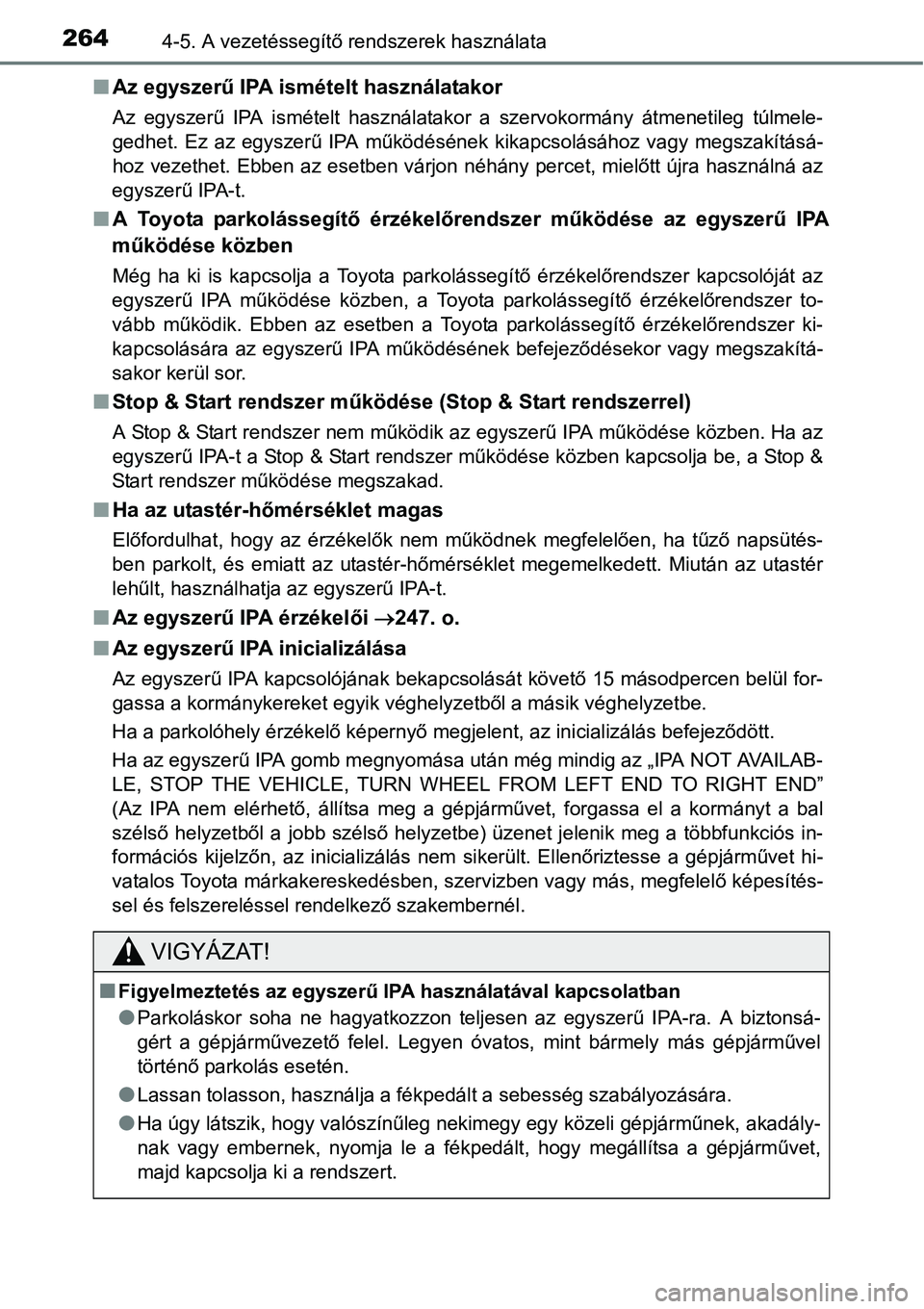 TOYOTA COROLLA 2015 Kezelési útmutató (in Hungarian) 2644-5. A vezetéssegítő rendszerek használata
nAz egyszerű IPA ismételt használatakor
Az egyszerű IPA ismételt használatakor a szervokormány átmenetileg túlmele-
gedhet. Ez az egyszerű I TOYOTA COROLLA 2015 Kezelési útmutató (in Hungarian) 2644-5. A vezetéssegítő rendszerek használata
nAz egyszerű IPA ismételt használatakor
Az egyszerű IPA ismételt használatakor a szervokormány átmenetileg túlmele-
gedhet. Ez az egyszerű I