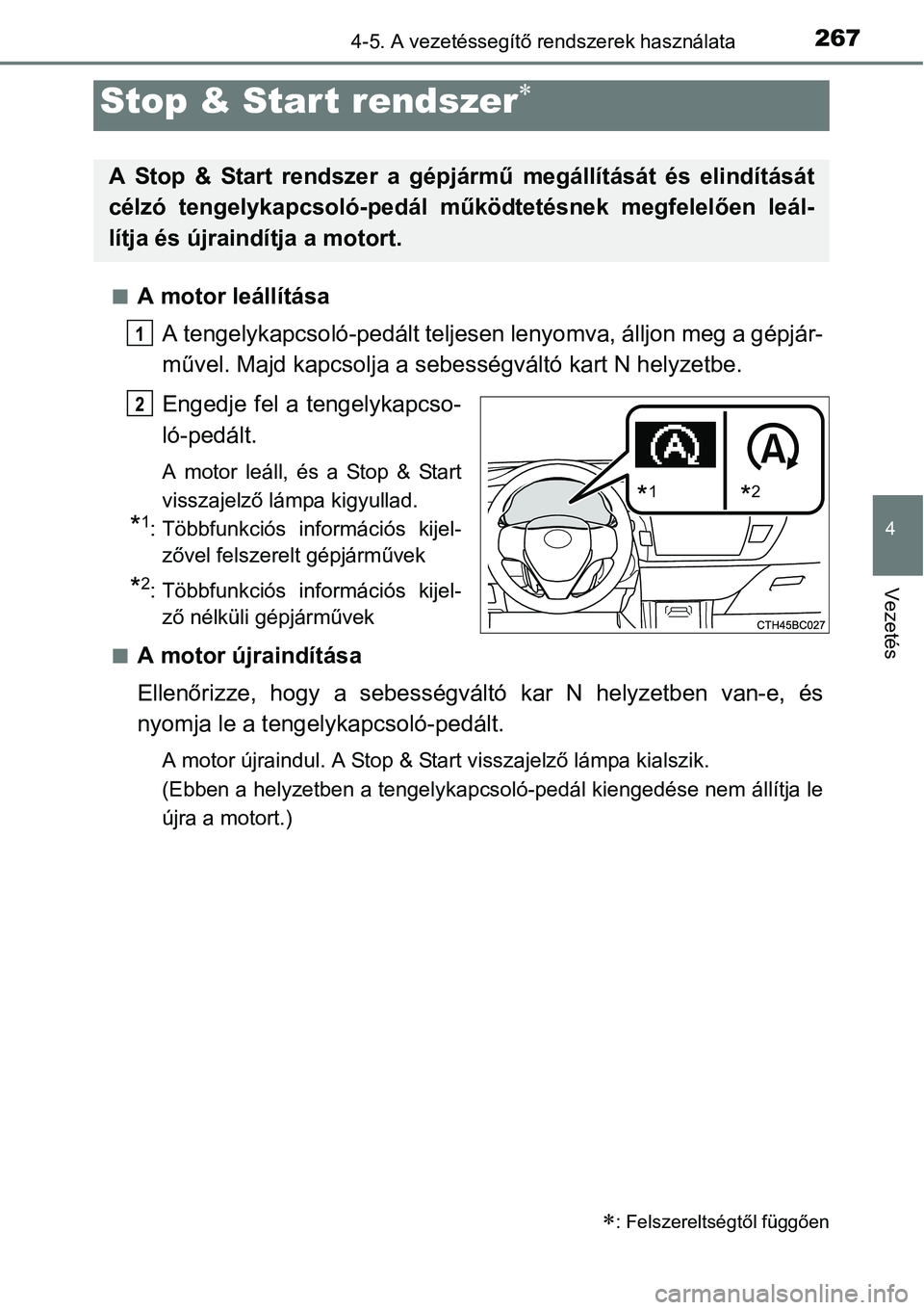 TOYOTA COROLLA 2015 Kezelési útmutató (in Hungarian) 2674-5. A vezetéssegítő rendszerek használata
4
Vezetés
nA motor leállítása
A tengelykapcsoló-pedált teljesen lenyomva, álljon meg a gépjár-
művel. Majd kapcsolja a sebességváltó kart TOYOTA COROLLA 2015 Kezelési útmutató (in Hungarian) 2674-5. A vezetéssegítő rendszerek használata
4
Vezetés
nA motor leállítása
A tengelykapcsoló-pedált teljesen lenyomva, álljon meg a gépjár-
művel. Majd kapcsolja a sebességváltó kart