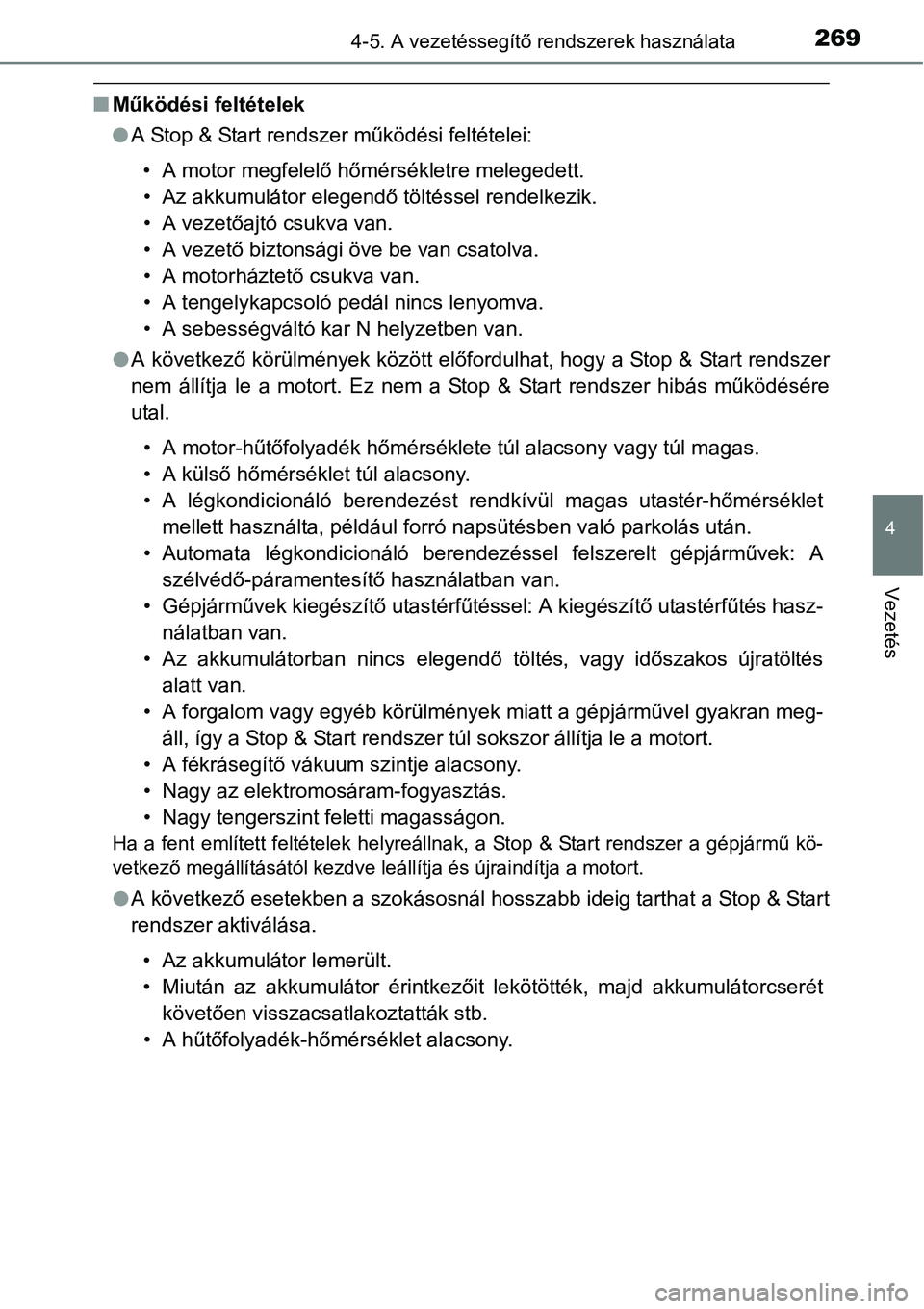 TOYOTA COROLLA 2015 Kezelési útmutató (in Hungarian) 2694-5. A vezetéssegítő rendszerek használata
4
Vezetés
nMűködési feltételek
lA Stop & Start rendszer működési feltételei:
• A motor megfelelő hőmérsékletre melegedett.
• Az akkum TOYOTA COROLLA 2015 Kezelési útmutató (in Hungarian) 2694-5. A vezetéssegítő rendszerek használata
4
Vezetés
nMűködési feltételek
lA Stop & Start rendszer működési feltételei:
• A motor megfelelő hőmérsékletre melegedett.
• Az akkum