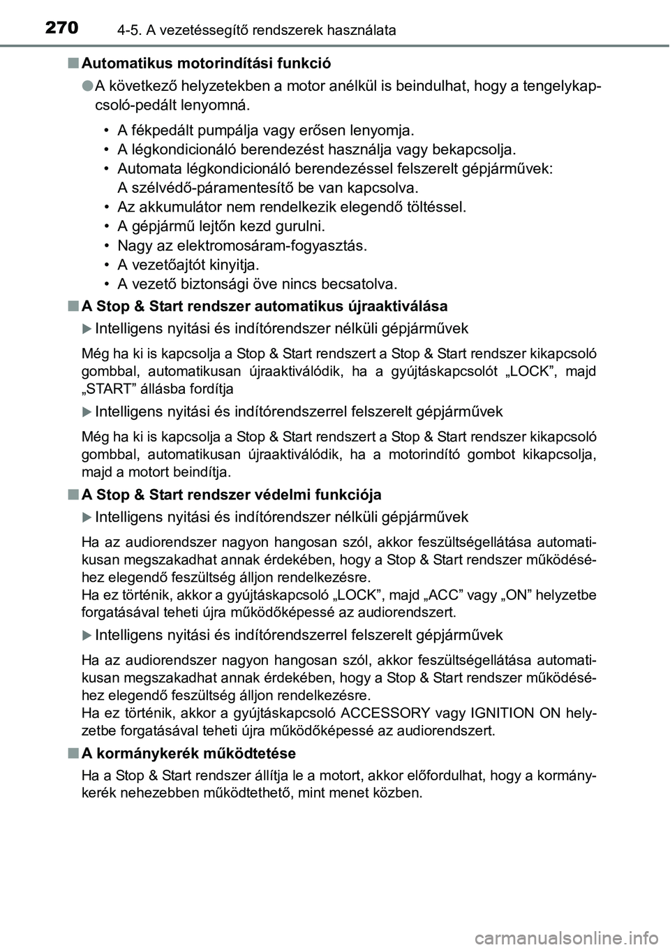 TOYOTA COROLLA 2015 Kezelési útmutató (in Hungarian) 2704-5. A vezetéssegítő rendszerek használata
nAutomatikus motorindítási funkció
lA következő helyzetekben a motor anélkül is beindulhat, hogy a tengelykap-
csoló-pedált lenyomná.
• A TOYOTA COROLLA 2015 Kezelési útmutató (in Hungarian) 2704-5. A vezetéssegítő rendszerek használata
nAutomatikus motorindítási funkció
lA következő helyzetekben a motor anélkül is beindulhat, hogy a tengelykap-
csoló-pedált lenyomná.
• A