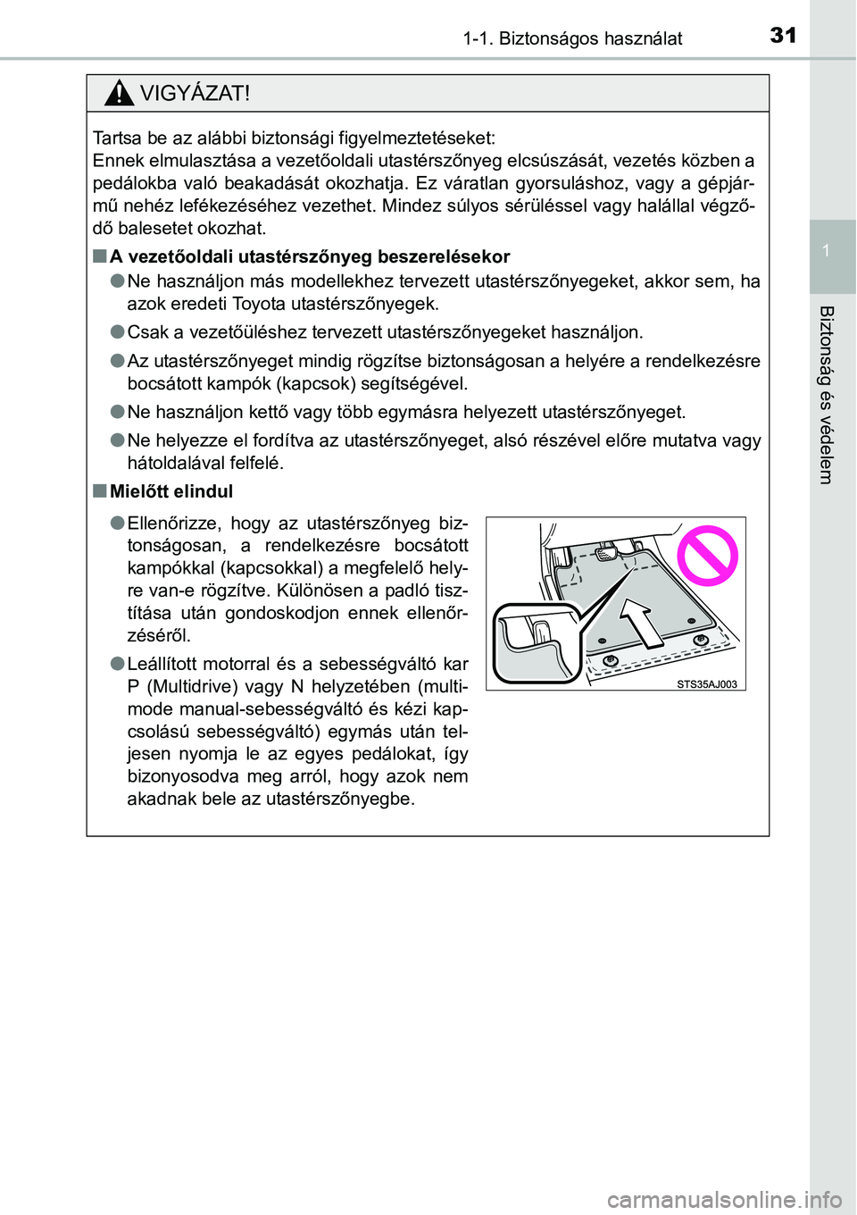 TOYOTA COROLLA 2015 Kezelési útmutató (in Hungarian) 311-1. Biztonságos használat
1
Biztonság és védelem
VIGYÁZAT!
Tartsa be az alábbi biztonsági figyelmeztetéseket:
Ennek elmulasztása a vezetőoldali utastérszőnyeg elcsúszását, vezetés TOYOTA COROLLA 2015 Kezelési útmutató (in Hungarian) 311-1. Biztonságos használat
1
Biztonság és védelem
VIGYÁZAT!
Tartsa be az alábbi biztonsági figyelmeztetéseket:
Ennek elmulasztása a vezetőoldali utastérszőnyeg elcsúszását, vezetés