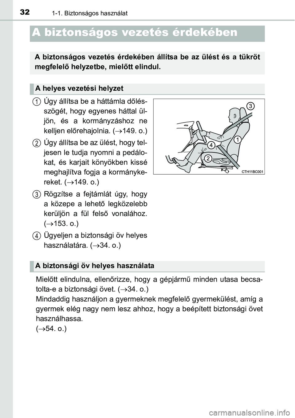 TOYOTA COROLLA 2015 Kezelési útmutató (in Hungarian) 321-1. Biztonságos használat
Úgy állítsa be a háttámla dőlés-
szögét, hogy egyenes háttal ül-
jön, és a kormányzáshoz ne
kelljen előrehajolnia. (149. o.)
Úgy állítsa be az ül TOYOTA COROLLA 2015 Kezelési útmutató (in Hungarian) 321-1. Biztonságos használat
Úgy állítsa be a háttámla dőlés-
szögét, hogy egyenes háttal ül-
jön, és a kormányzáshoz ne
kelljen előrehajolnia. (149. o.)
Úgy állítsa be az ül