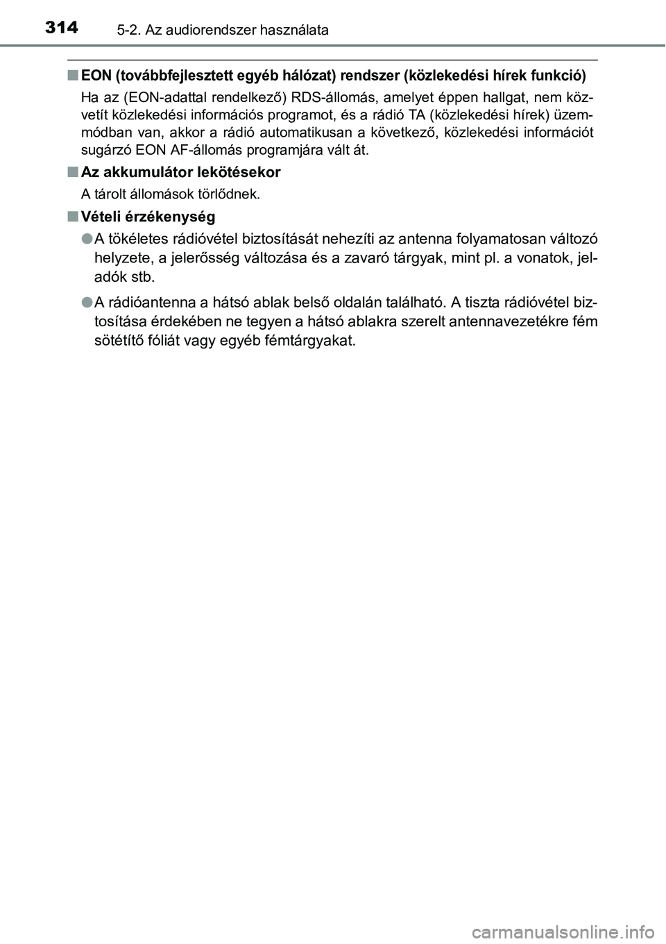 TOYOTA COROLLA 2015  Kezelési útmutató (in Hungarian) 3145-2. Az audiorendszer használata
nEON (továbbfejlesztett egyéb hálózat) rendszer (közlekedési hírek funkció)
Ha az (EON-adattal rendelkező) RDS-állomás, amelyet éppen hallgat, nem köz