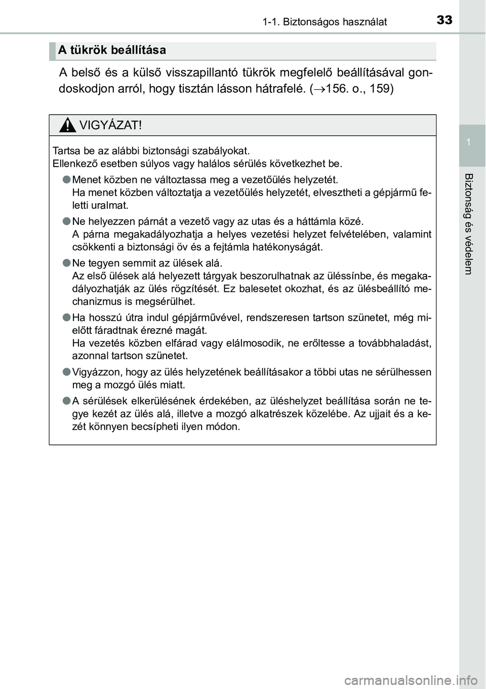 TOYOTA COROLLA 2015 Kezelési útmutató (in Hungarian) 331-1. Biztonságos használat
1
Biztonság és védelem
A belső és a külső visszapillantó tükrök megfelelő beállításával gon-
doskodjon arról, hogy tisztán lásson hátrafelé. (156. TOYOTA COROLLA 2015 Kezelési útmutató (in Hungarian) 331-1. Biztonságos használat
1
Biztonság és védelem
A belső és a külső visszapillantó tükrök megfelelő beállításával gon-
doskodjon arról, hogy tisztán lásson hátrafelé. (156.