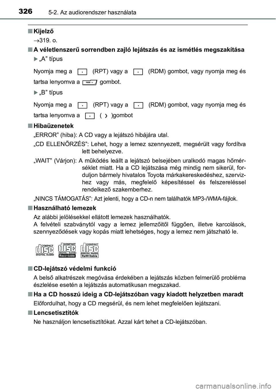 TOYOTA COROLLA 2015 Kezelési útmutató (in Hungarian) 3265-2. Az audiorendszer használata
nKijelző
319. o.
nA véletlenszerű sorrendben zajló lejátszás és az ismétlés megszakítása
„A” típus
Nyomja meg a (RPT) vagy a (RDM) gombot TOYOTA COROLLA 2015 Kezelési útmutató (in Hungarian) 3265-2. Az audiorendszer használata
nKijelző
319. o.
nA véletlenszerű sorrendben zajló lejátszás és az ismétlés megszakítása
„A” típus
Nyomja meg a (RPT) vagy a (RDM) gombot