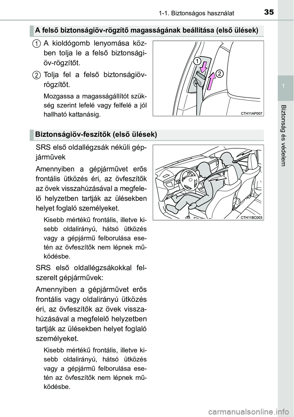 TOYOTA COROLLA 2015 Kezelési útmutató (in Hungarian) 351-1. Biztonságos használat
1
Biztonság és védelem
A kioldógomb lenyomása köz-
ben tolja le a felső biztonsági-
öv-rögzítőt.
Tolja fel a felső biztonságiöv-
rögzítőt.
Mozgassa a m TOYOTA COROLLA 2015 Kezelési útmutató (in Hungarian) 351-1. Biztonságos használat
1
Biztonság és védelem
A kioldógomb lenyomása köz-
ben tolja le a felső biztonsági-
öv-rögzítőt.
Tolja fel a felső biztonságiöv-
rögzítőt.
Mozgassa a m