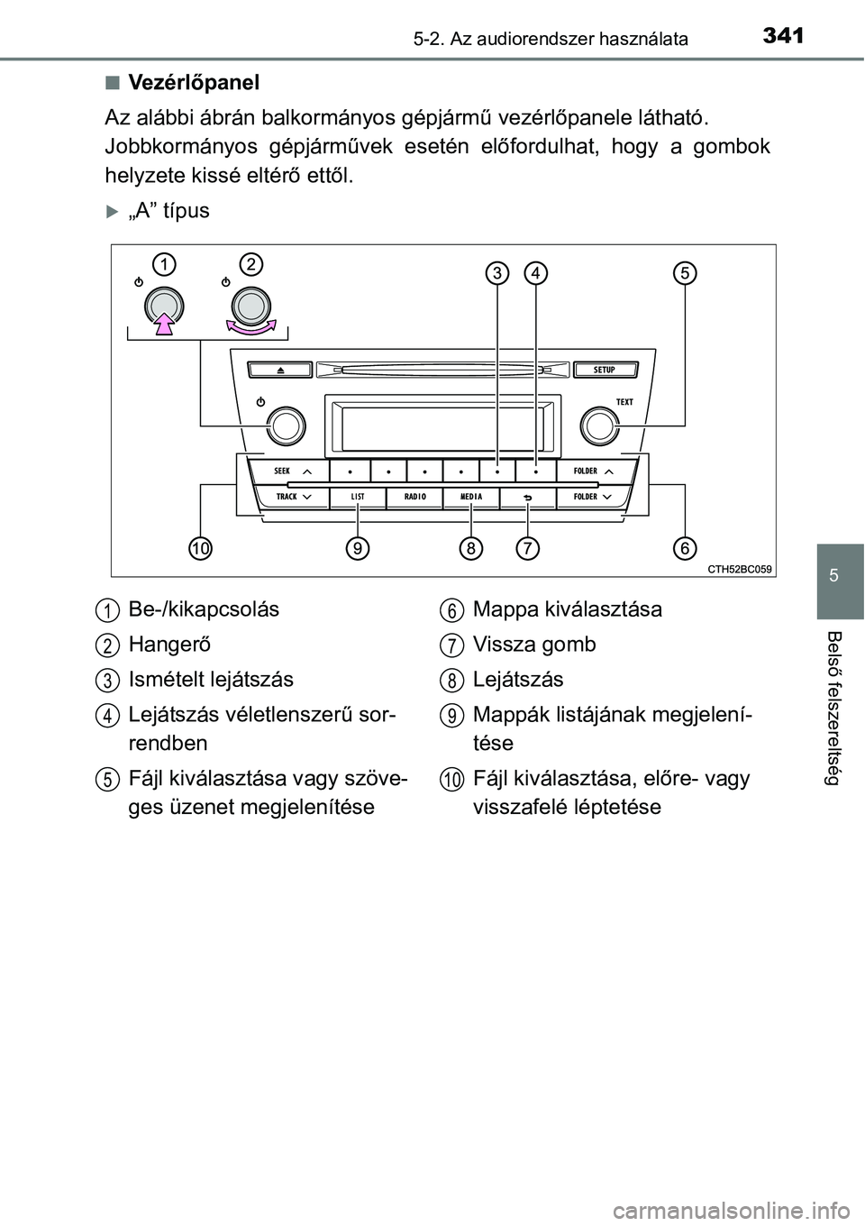 TOYOTA COROLLA 2015 Kezelési útmutató (in Hungarian) 3415-2. Az audiorendszer használata
5
Belső felszereltség
nVe z é r lőpanel
Az alábbi ábrán balkormányos gépjármű vezérlőpanele látható.
Jobbkormányos gépjárművek esetén előford TOYOTA COROLLA 2015 Kezelési útmutató (in Hungarian) 3415-2. Az audiorendszer használata
5
Belső felszereltség
nVe z é r lőpanel
Az alábbi ábrán balkormányos gépjármű vezérlőpanele látható.
Jobbkormányos gépjárművek esetén előford