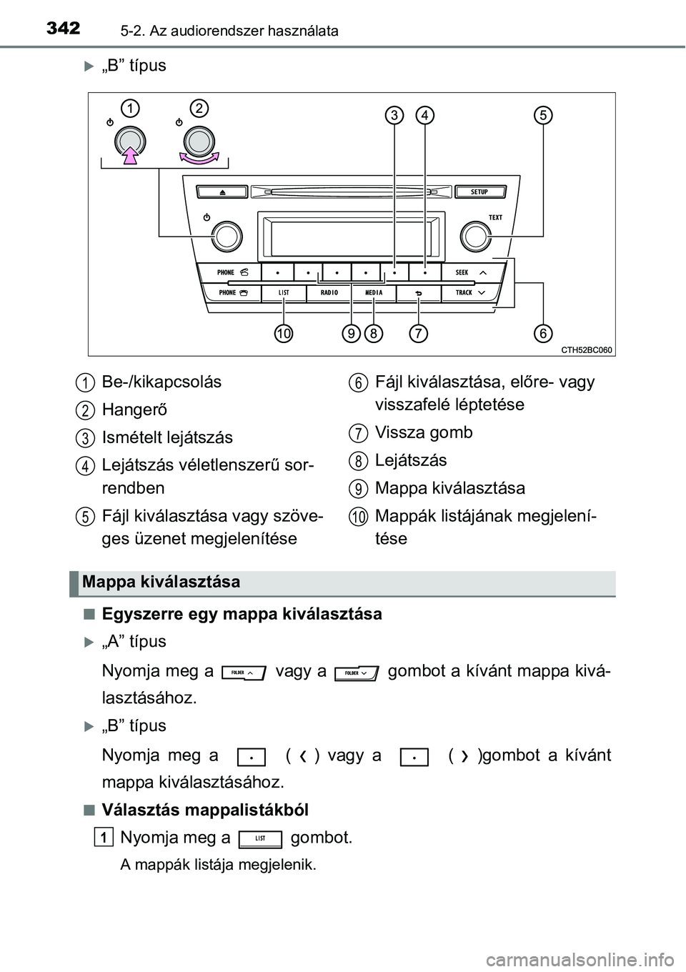 TOYOTA COROLLA 2015 Kezelési útmutató (in Hungarian) 3425-2. Az audiorendszer használata
„B” típus
nEgyszerre egy mappa kiválasztása
„A” típus
Nyomja meg a vagy a gombot a kívánt mappa kivá-
lasztásához.
„B” típus
Nyo TOYOTA COROLLA 2015 Kezelési útmutató (in Hungarian) 3425-2. Az audiorendszer használata
„B” típus
nEgyszerre egy mappa kiválasztása
„A” típus
Nyomja meg a vagy a gombot a kívánt mappa kivá-
lasztásához.
„B” típus
Nyo
