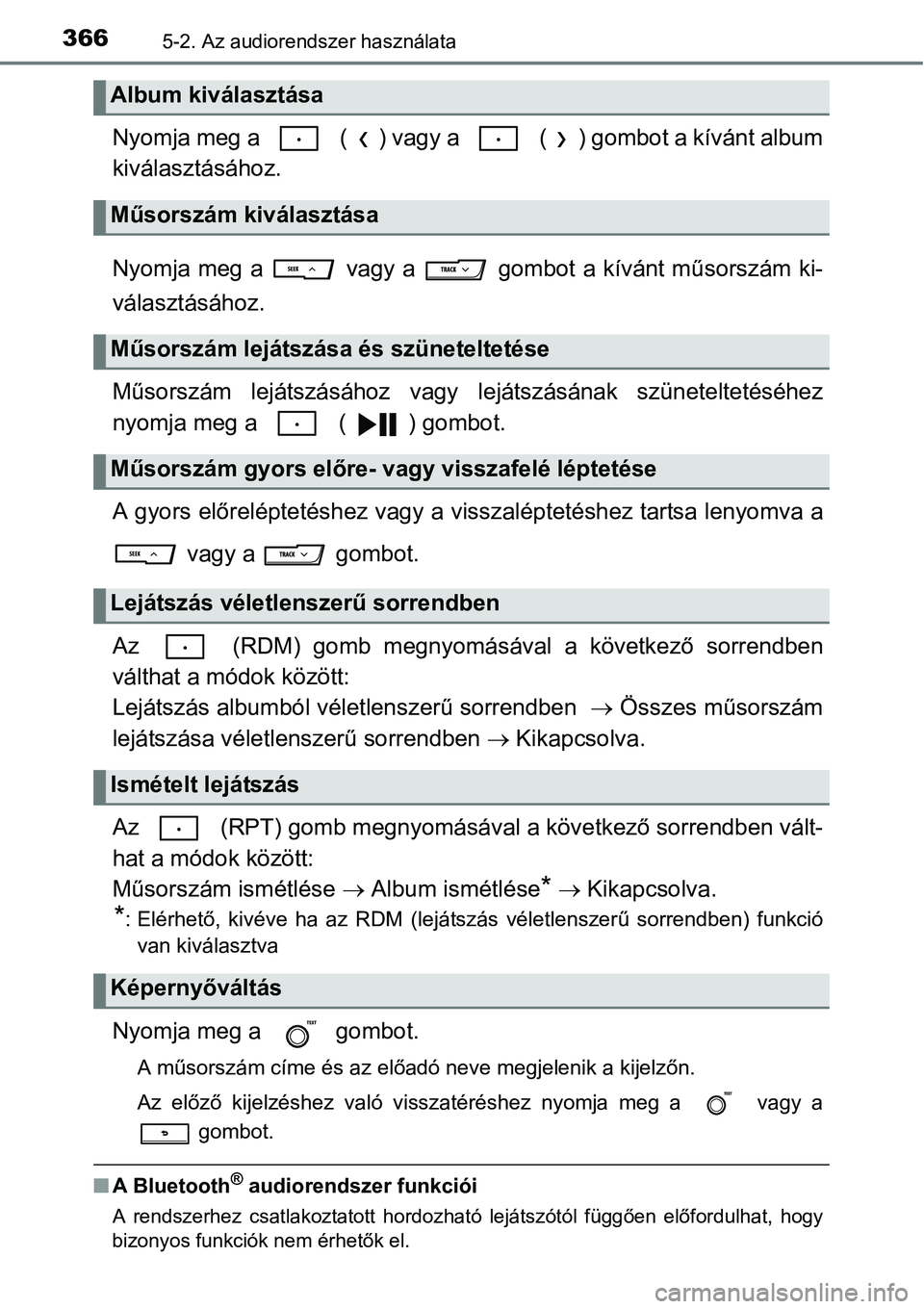 TOYOTA COROLLA 2015 Kezelési útmutató (in Hungarian) 3665-2. Az audiorendszer használata
Nyomja meg a ( ) vagy a ( ) gombot a kívánt album
kiválasztásához.
Nyomja meg a vagy a gombot a kívánt műsorszám ki-
választásához.
Műsorszám TOYOTA COROLLA 2015 Kezelési útmutató (in Hungarian) 3665-2. Az audiorendszer használata
Nyomja meg a ( ) vagy a ( ) gombot a kívánt album
kiválasztásához.
Nyomja meg a vagy a gombot a kívánt műsorszám ki-
választásához.
Műsorszám