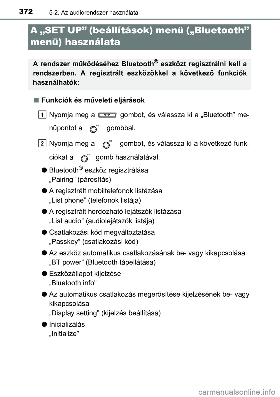 TOYOTA COROLLA 2015 Kezelési útmutató (in Hungarian) 3725-2. Az audiorendszer használata
nFunkciók és műveleti eljárások
Nyomja meg a gombot, és válassza ki a „Bluetooth” me-
nüpontot a gombbal.
Nyomja meg a gombot, és válassza ki a TOYOTA COROLLA 2015 Kezelési útmutató (in Hungarian) 3725-2. Az audiorendszer használata
nFunkciók és műveleti eljárások
Nyomja meg a gombot, és válassza ki a „Bluetooth” me-
nüpontot a gombbal.
Nyomja meg a gombot, és válassza ki a