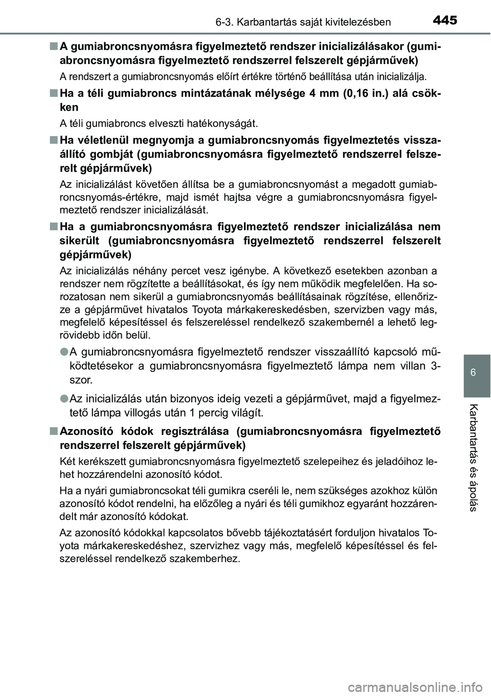 TOYOTA COROLLA 2015 Kezelési útmutató (in Hungarian) 4456-3. Karbantartás saját kivitelezésben
6
Karbantartás és ápolás
nA gumiabroncsnyomásra figyelmeztető rendszer inicializálásakor (gumi-
abroncsnyomásra figyelmeztető rendszerrel felszer TOYOTA COROLLA 2015 Kezelési útmutató (in Hungarian) 4456-3. Karbantartás saját kivitelezésben
6
Karbantartás és ápolás
nA gumiabroncsnyomásra figyelmeztető rendszer inicializálásakor (gumi-
abroncsnyomásra figyelmeztető rendszerrel felszer