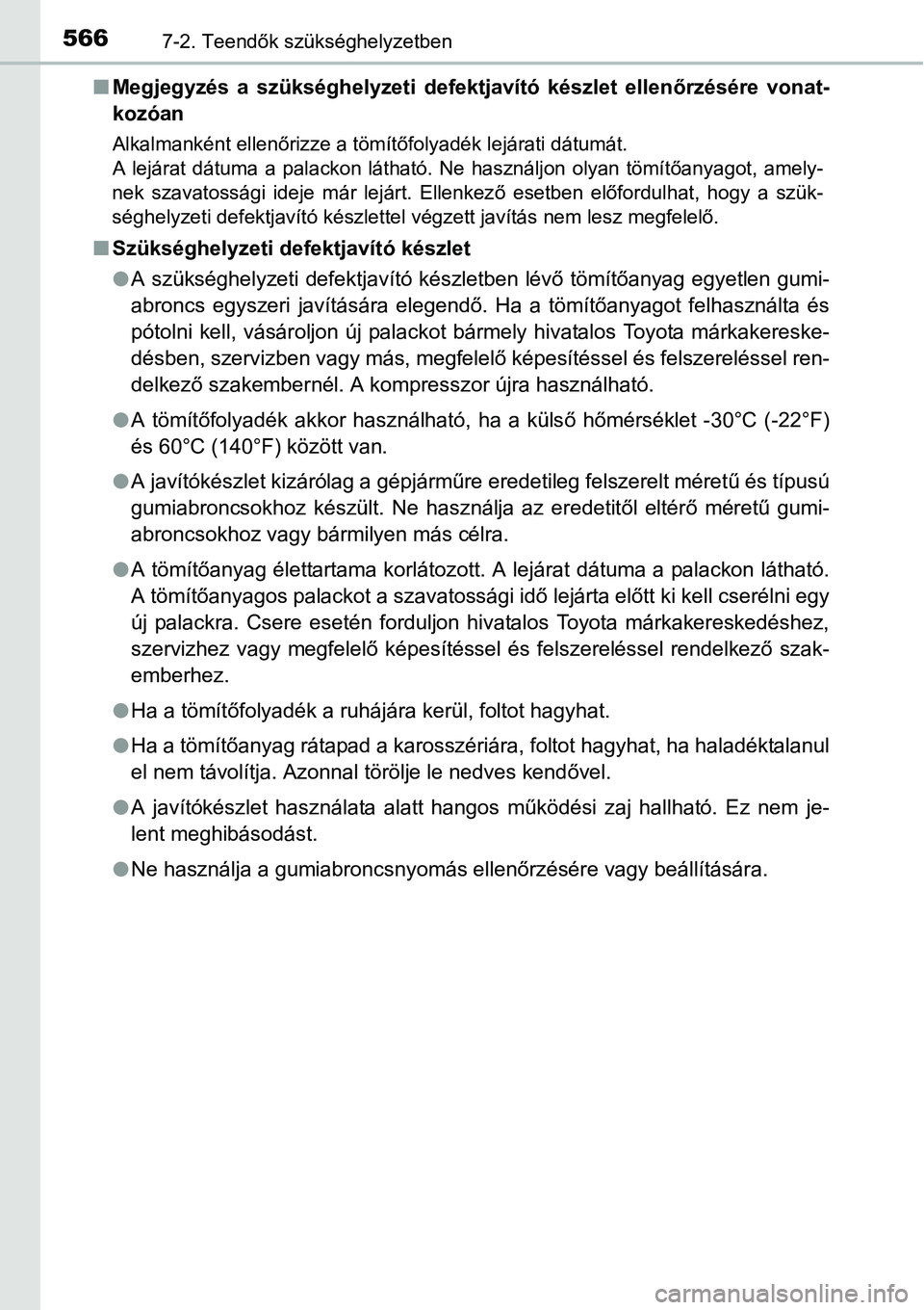 TOYOTA COROLLA 2015 Kezelési útmutató (in Hungarian) 5667-2. Teendők szükséghelyzetben
nMegjegyzés a szükséghelyzeti defektjavító készlet ellenőrzésére vonat-
kozóan
Alkalmanként ellenőrizze a tömítőfolyadék lejárati dátumát.
A lej TOYOTA COROLLA 2015 Kezelési útmutató (in Hungarian) 5667-2. Teendők szükséghelyzetben
nMegjegyzés a szükséghelyzeti defektjavító készlet ellenőrzésére vonat-
kozóan
Alkalmanként ellenőrizze a tömítőfolyadék lejárati dátumát.
A lej