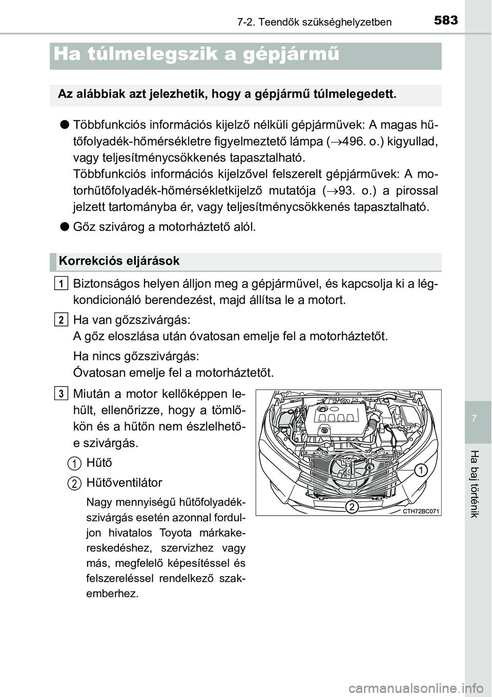 TOYOTA COROLLA 2015 Kezelési útmutató (in Hungarian) 5837-2. Teendők szükséghelyzetben
7
Ha baj történik
lTöbbfunkciós információs kijelző nélküli gépjárművek: A magas hű-
tőfolyadék-hőmérsékletre figyelmeztető lámpa (496. o.) TOYOTA COROLLA 2015 Kezelési útmutató (in Hungarian) 5837-2. Teendők szükséghelyzetben
7
Ha baj történik
lTöbbfunkciós információs kijelző nélküli gépjárművek: A magas hű-
tőfolyadék-hőmérsékletre figyelmeztető lámpa (496. o.)