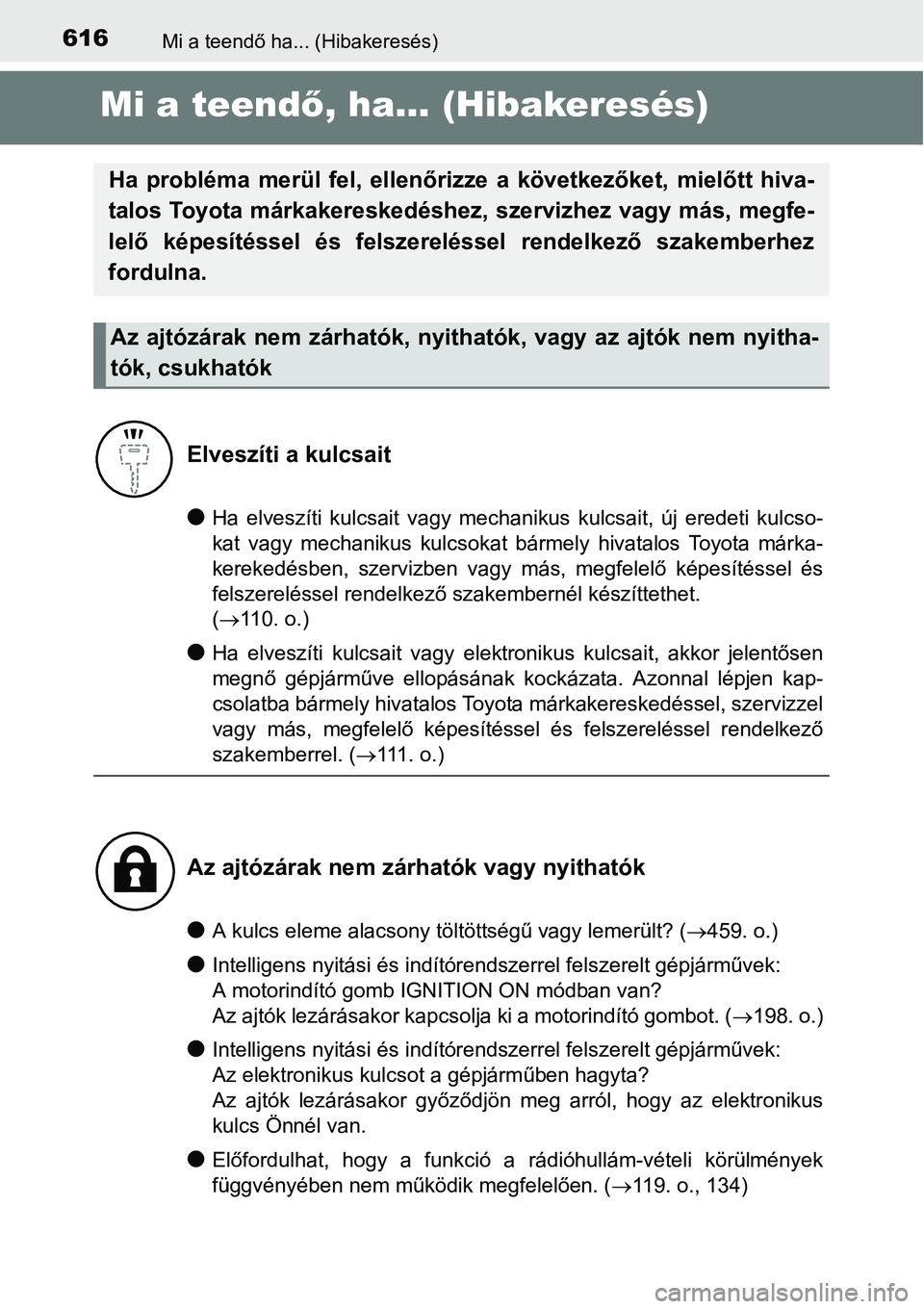 TOYOTA COROLLA 2015 Kezelési útmutató (in Hungarian) 616Mi a teendő ha... (Hibakeresés)
Mi a teendő, ha... (Hibakeresés)
lHa elveszíti kulcsait vagy mechanikus kulcsait, új eredeti kulcso-
kat vagy mechanikus kulcsokat bármely hivatalos Toyota m TOYOTA COROLLA 2015 Kezelési útmutató (in Hungarian) 616Mi a teendő ha... (Hibakeresés)
Mi a teendő, ha... (Hibakeresés)
lHa elveszíti kulcsait vagy mechanikus kulcsait, új eredeti kulcso-
kat vagy mechanikus kulcsokat bármely hivatalos Toyota m