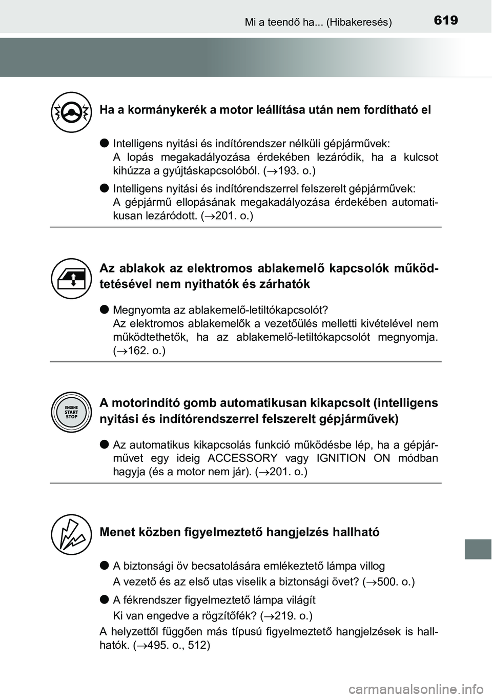 TOYOTA COROLLA 2015 Kezelési útmutató (in Hungarian) 619Mi a teendő ha... (Hibakeresés)
lIntelligens nyitási és indítórendszer nélküli gépjárművek:
A lopás megakadályozása érdekében lezáródik, ha a kulcsot
kihúzza a gyújtáskapcsoló TOYOTA COROLLA 2015 Kezelési útmutató (in Hungarian) 619Mi a teendő ha... (Hibakeresés)
lIntelligens nyitási és indítórendszer nélküli gépjárművek:
A lopás megakadályozása érdekében lezáródik, ha a kulcsot
kihúzza a gyújtáskapcsoló