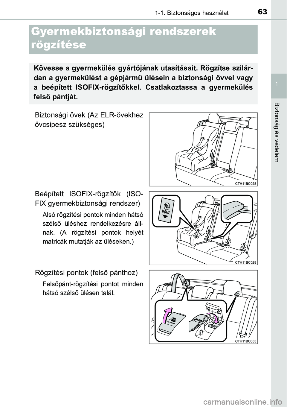 TOYOTA COROLLA 2015 Kezelési útmutató (in Hungarian) 631-1. Biztonságos használat
1
Biztonság és védelem
Biztonsági övek (Az ELR-övekhez
övcsipesz szükséges)
Beépített ISOFIX-rögzítők (ISO-
FIX gyermekbiztonsági rendszer)
Alsó rögzít TOYOTA COROLLA 2015 Kezelési útmutató (in Hungarian) 631-1. Biztonságos használat
1
Biztonság és védelem
Biztonsági övek (Az ELR-övekhez
övcsipesz szükséges)
Beépített ISOFIX-rögzítők (ISO-
FIX gyermekbiztonsági rendszer)
Alsó rögzít