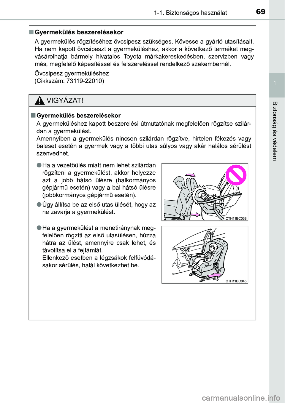 TOYOTA COROLLA 2015 Kezelési útmutató (in Hungarian) 691-1. Biztonságos használat
1
Biztonság és védelem
nGyermekülés beszerelésekor
A gyermekülés rögzítéséhez övcsipesz szükséges. Kövesse a gyártó utasításait.
Ha nem kapott övcs TOYOTA COROLLA 2015 Kezelési útmutató (in Hungarian) 691-1. Biztonságos használat
1
Biztonság és védelem
nGyermekülés beszerelésekor
A gyermekülés rögzítéséhez övcsipesz szükséges. Kövesse a gyártó utasításait.
Ha nem kapott övcs