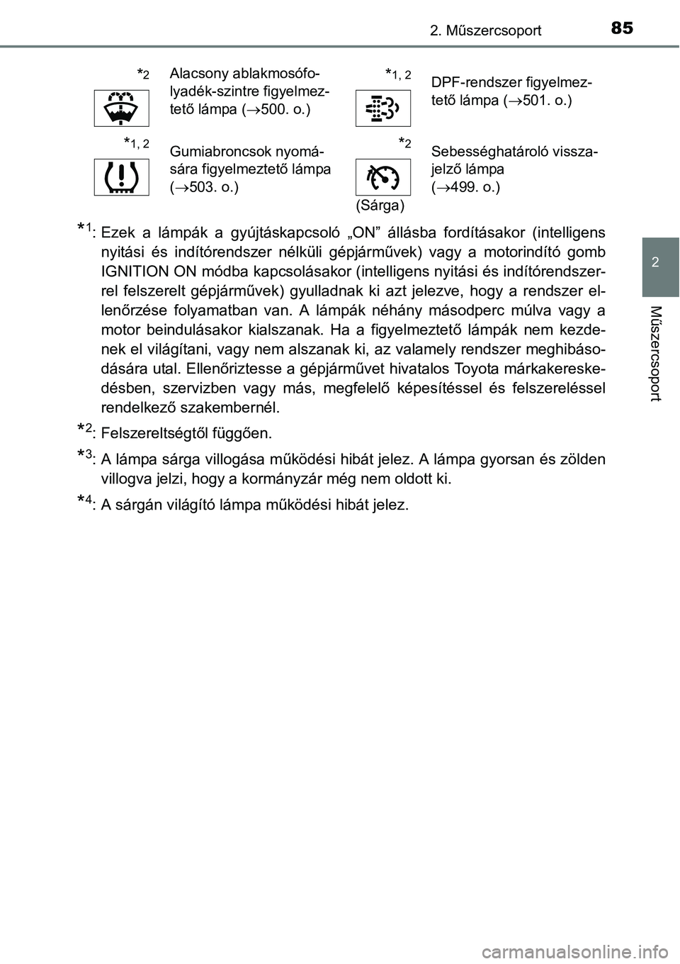 TOYOTA COROLLA 2015  Kezelési útmutató (in Hungarian) 852. Műszercsoport
2
Műszercsoport 
*1: Ezek a lámpák a gyújtáskapcsoló „ON” állásba fordításakor (intelligens
nyitási és indítórendszer nélküli gépjárművek) vagy a motorindít