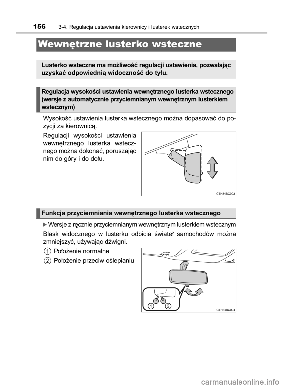 TOYOTA COROLLA 2015  Instrukcja obsługi (in Polish) WysokoÊç ustawienia lusterka wstecznego mo˝na dopasowaç do po-
zycji za kierownicà.
Regulacji  wysokoÊci  ustawienia
wewn´trznego  lusterka  wstecz-
nego mo˝na dokonaç, poruszajàc
nim do gó