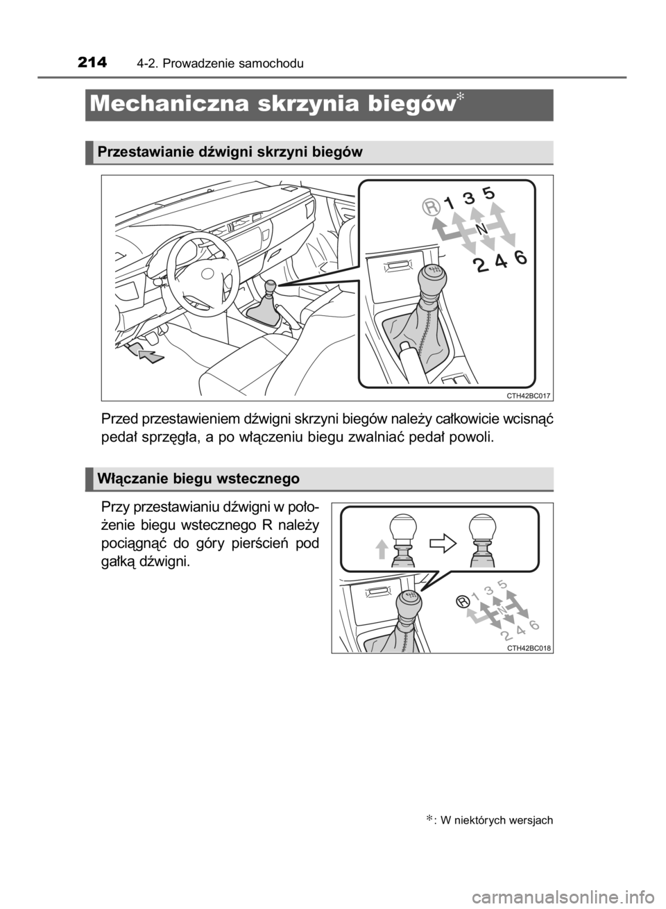 TOYOTA COROLLA 2015  Instrukcja obsługi (in Polish) Przed przestawieniem dêwigni skrzyni biegów nale˝y ca∏kowicie wcisnàç
peda∏ sprz´g∏a, a po w∏àczeniu biegu zwalniaç peda∏ powoli.
Przy przestawianiu dêwigni w po∏o-
˝enie  biegu 