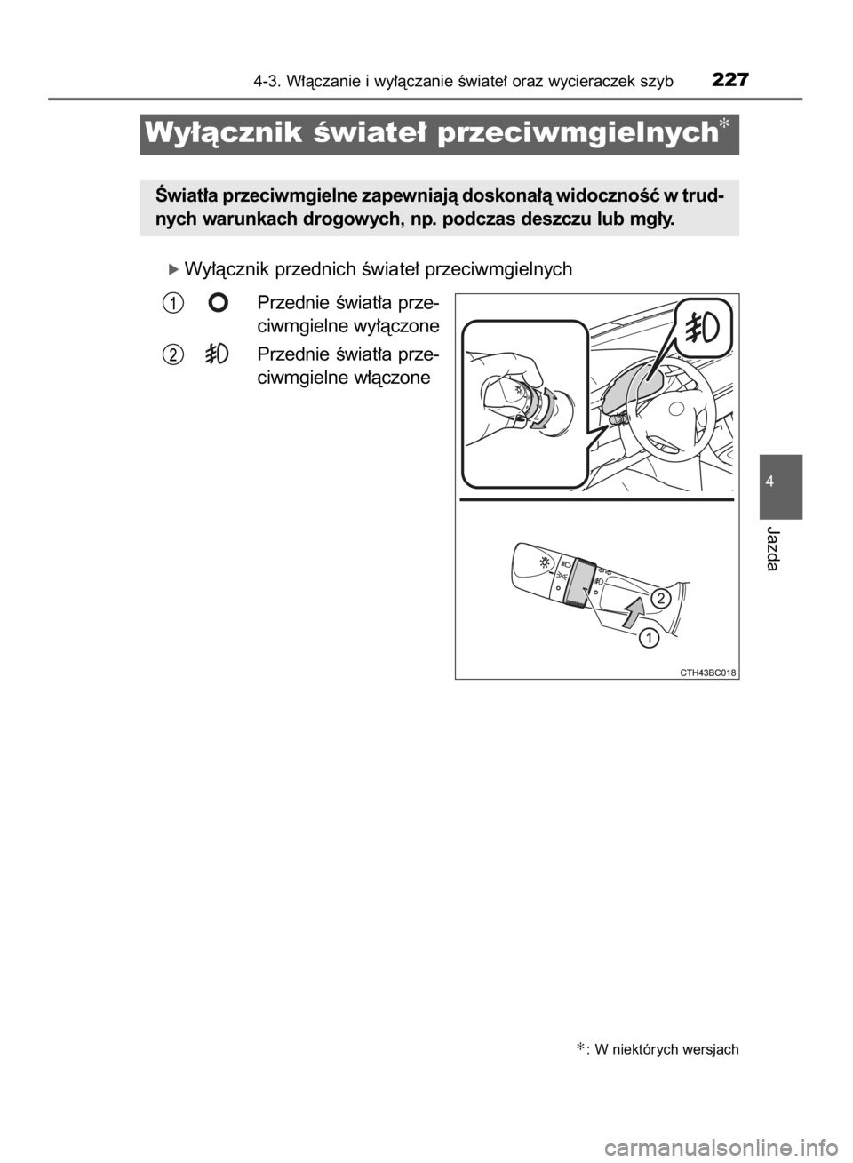 TOYOTA COROLLA 2015  Instrukcja obsługi (in Polish) ó Wy∏àcznik przednich Êwiate∏ przeciwmgielnych
Przednie  Êwiat∏a  prze-
ciwmgielne wy∏àczone
Przednie  Êwiat∏a  prze-
ciwmgielne w∏àczone
4-3. W∏àczanie i wy∏àczanie Êwiate