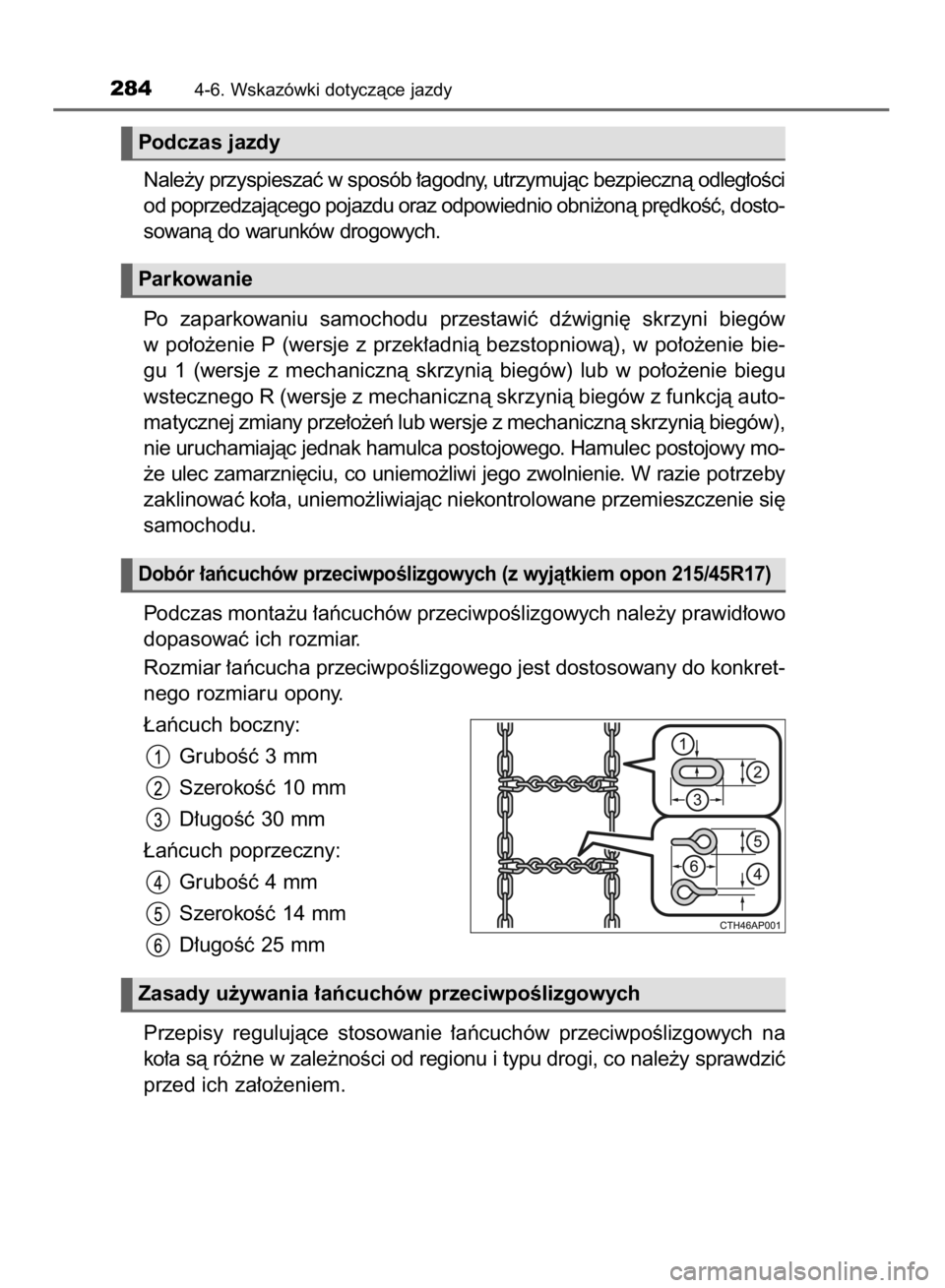 TOYOTA COROLLA 2015  Instrukcja obsługi (in Polish) Nale˝y przyspieszaç w sposób ∏agodny, utrzymujàc bezpiecznà odleg∏oÊci
od poprzedzajàcego pojazdu oraz odpowiednio obni˝onà pr´dkoÊç, dosto-
sowanà do warunków drogowych.
Po  zaparko
