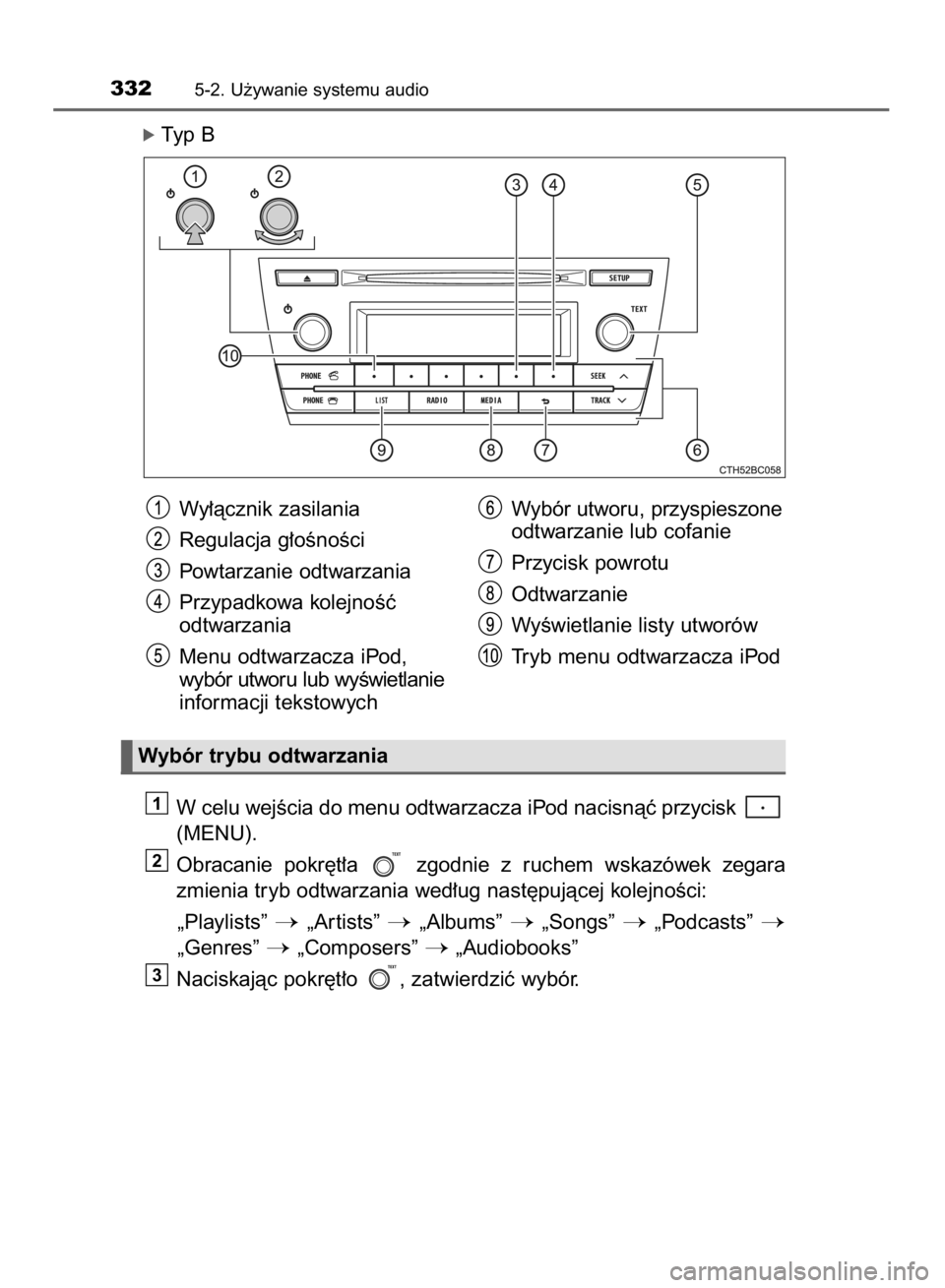 TOYOTA COROLLA 2015  Instrukcja obsługi (in Polish) ó Typ B
W celu wejÊcia do menu odtwarzacza iPod nacisnàç przycisk 
(MENU).
Obracanie  pokr´t∏a  zgodnie  z ruchem  wskazówek  zegara
zmienia tryb odtwarzania wed∏ug nast´pujàcej kolejnoÊc