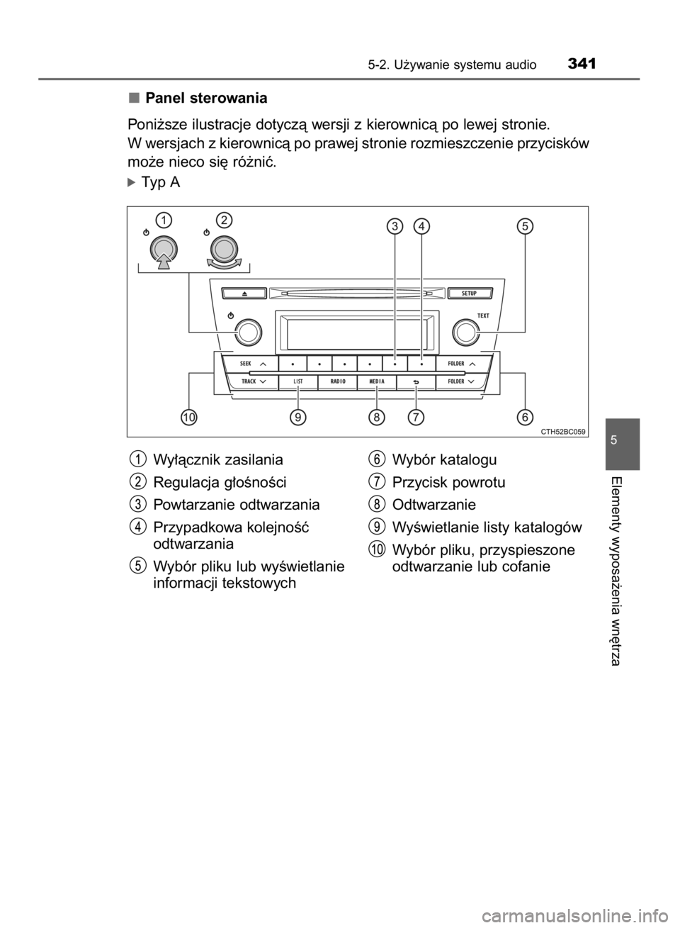 TOYOTA COROLLA 2015  Instrukcja obsługi (in Polish) Panel sterowania
Poni˝sze ilustracje dotyczà wersji z kierownicà po lewej stronie.
W wersjach z kierownicà po prawej stronie rozmieszczenie przycisków
mo˝e nieco si´ ró˝niç.
óTyp A
5-2. U˝