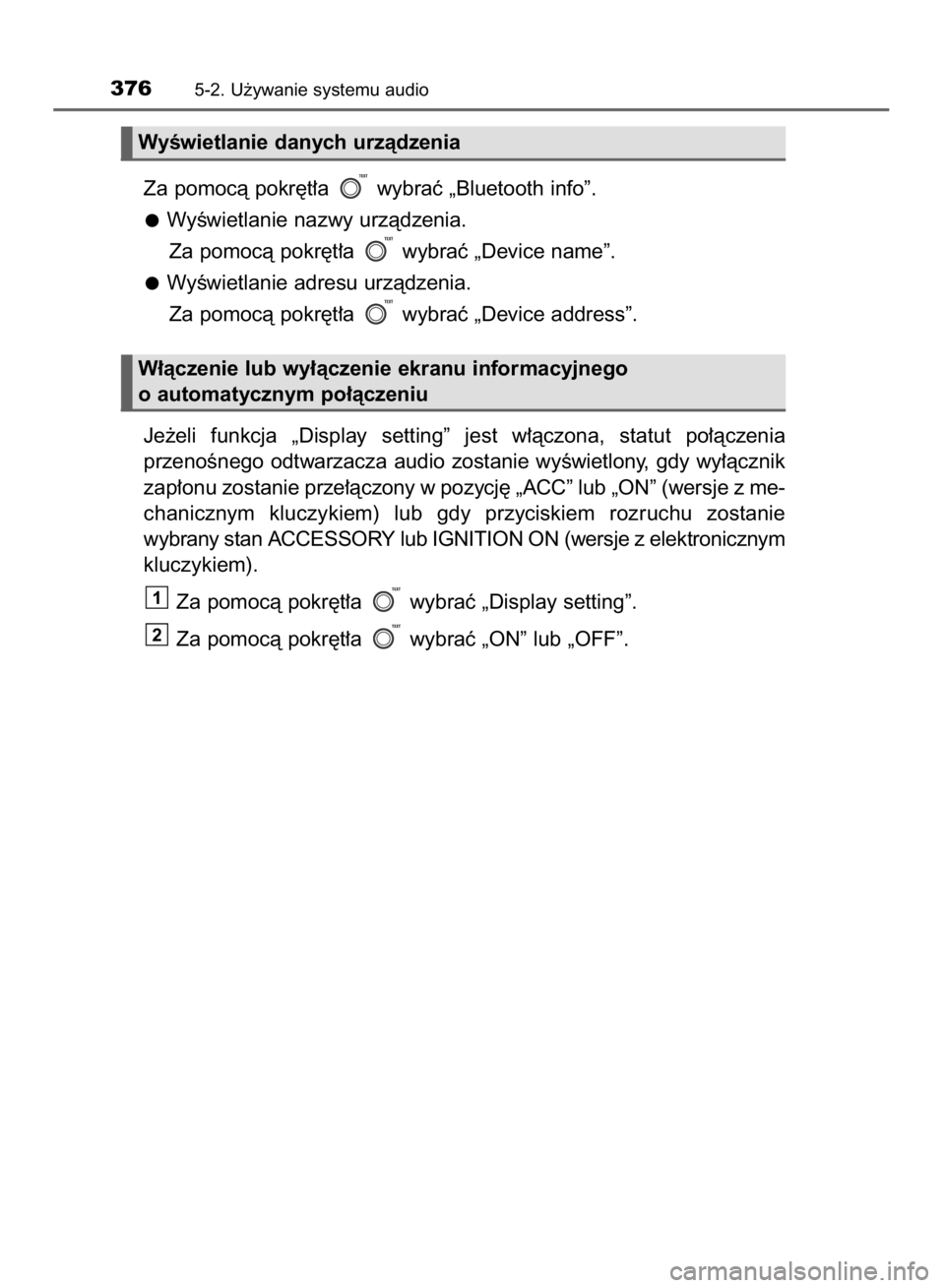 TOYOTA COROLLA 2015  Instrukcja obsługi (in Polish) Za pomocà pokr´t∏a  wybraç „Bluetooth info”.
WyÊwietlanie nazwy urzàdzenia.
Za pomocà pokr´t∏a  wybraç „Device name”.
WyÊwietlanie adresu urzàdzenia.
Za pomocà pokr´t∏a  wybr