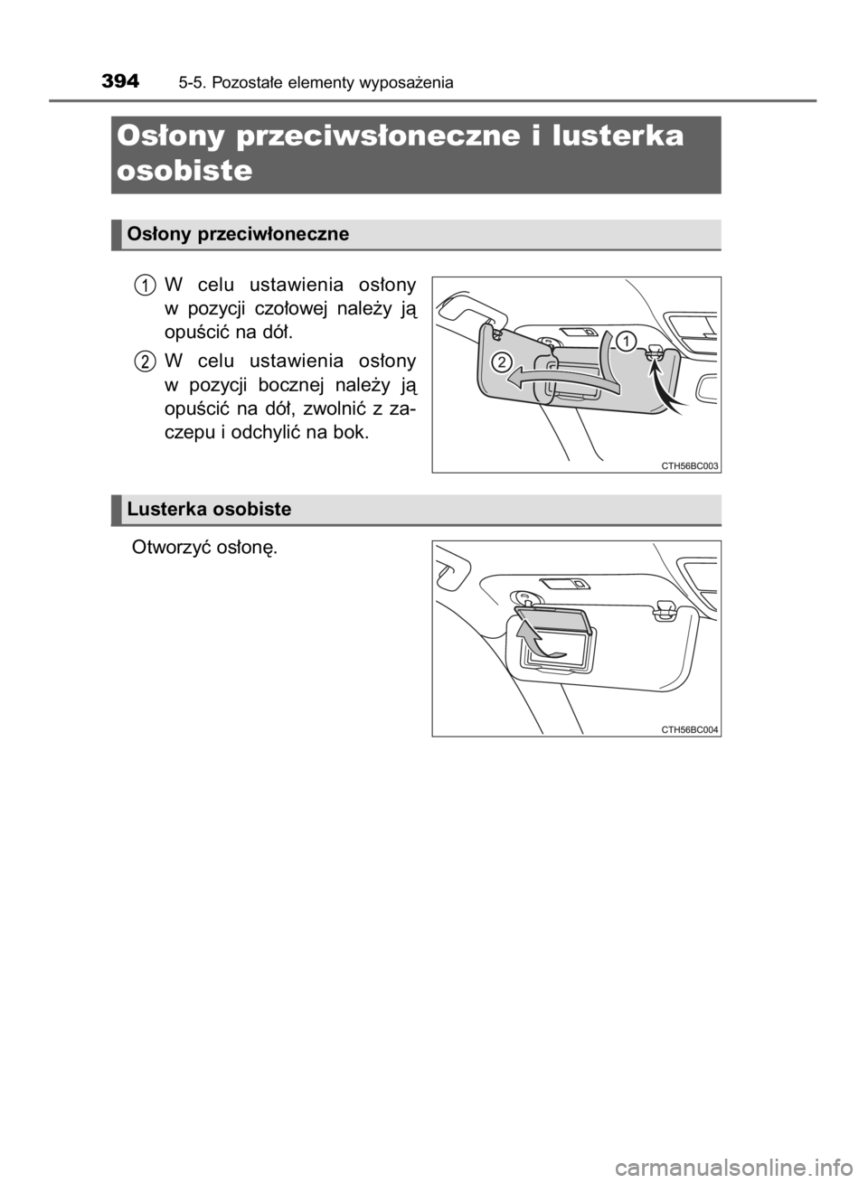 TOYOTA COROLLA 2015  Instrukcja obsługi (in Polish) W celu  ustawienia  os∏ony
w pozycji  czo∏owej  nale˝y  jà
opuÊciç na dó∏.
W celu  ustawienia  os∏ony
w pozycji  bocznej  nale˝y  jà
opuÊciç  na  dó∏,  zwolniç  z za-
czepu i odch