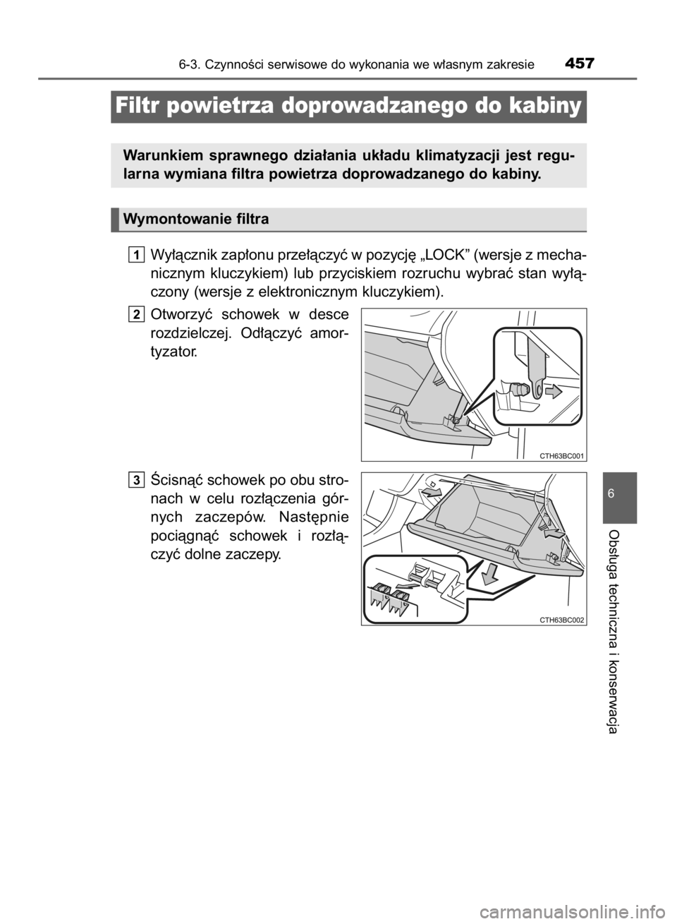 TOYOTA COROLLA 2015  Instrukcja obsługi (in Polish) Wy∏àcznik zap∏onu prze∏àczyç w pozycj´ „LOCK” (wersje z mecha-
nicznym  kluczykiem)  lub  przyciskiem  rozruchu  wybraç  stan  wy∏à-
czony (wersje z elektronicznym kluczykiem).
Otwor