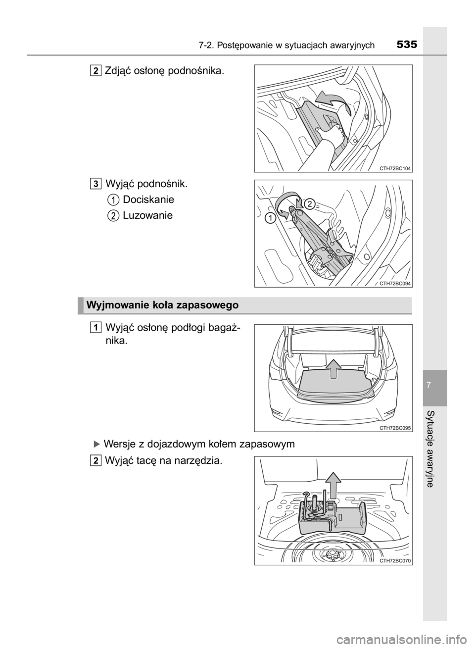 TOYOTA COROLLA 2015  Instrukcja obsługi (in Polish) Zdjàç os∏on´ podnoÊnika.
Wyjàç podnoÊnik.
Dociskanie
Luzowanie
Wyjàç os∏on´ pod∏ogi baga˝-
nika.
óWersje z dojazdowym ko∏em zapasowym
Wyjàç tac´ na narz´dzia.
2
1
3
2
7-2. Post