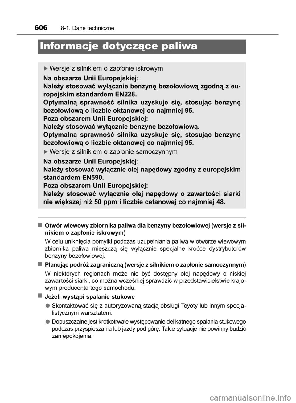 TOYOTA COROLLA 2015  Instrukcja obsługi (in Polish) Otwór wlewowy zbiornika paliwa dla benzyny bezo∏owiowej (wersje z sil-
nikiem o zap∏onie iskrowym)
W celu unikni´cia pomy∏ki podczas uzupe∏niania paliwa w otworze wlewowym
zbiornika  paliwa 