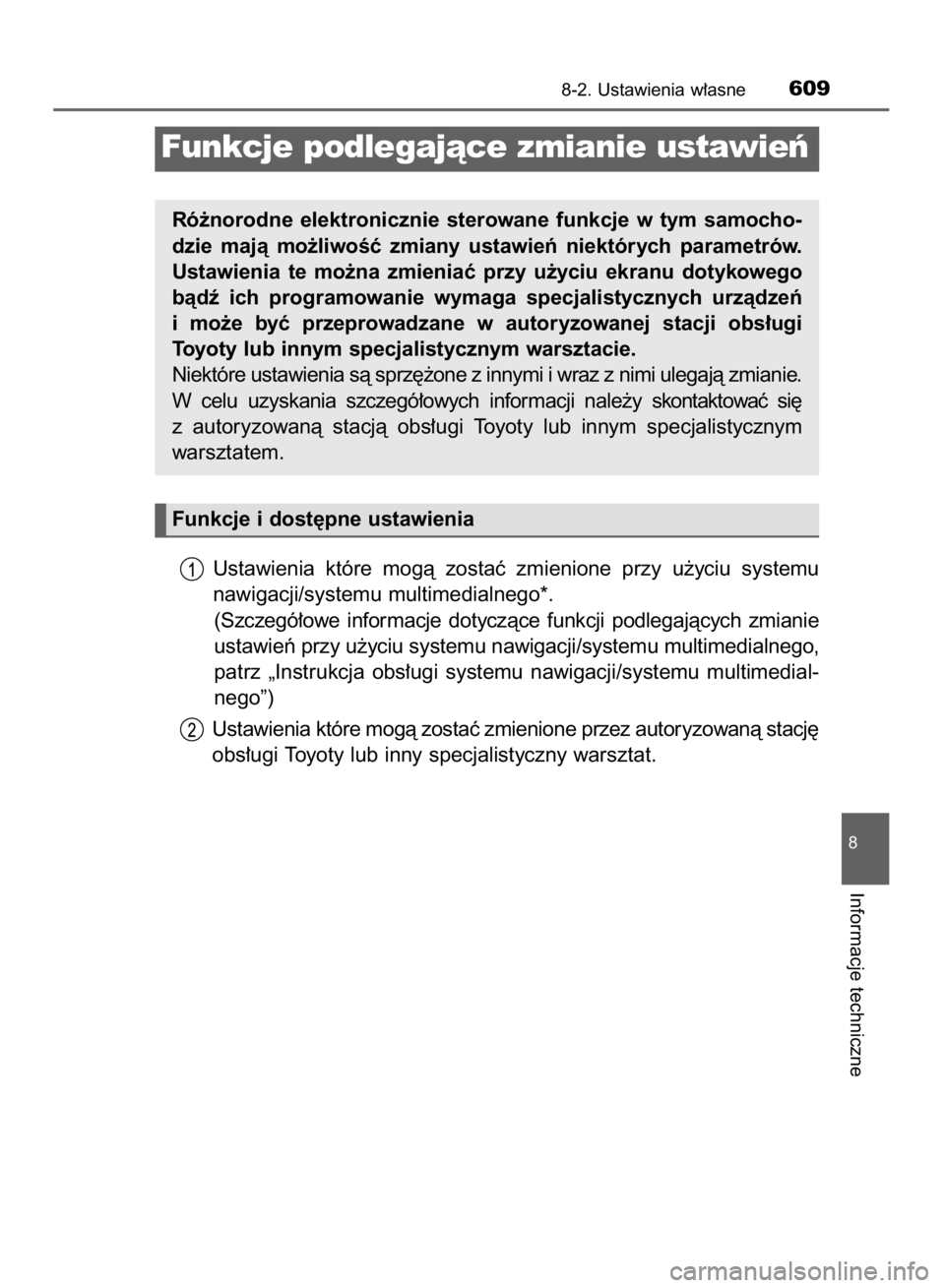 TOYOTA COROLLA 2015  Instrukcja obsługi (in Polish) Ustawienia  które  mogà  zostaç  zmienione  przy  u˝yciu  systemu
nawigacji/systemu multimedialnego*.
(Szczegó∏owe  informacje  dotyczàce  funkcji  podlegajàcych  zmianie
ustawieƒ przy u˝yc
