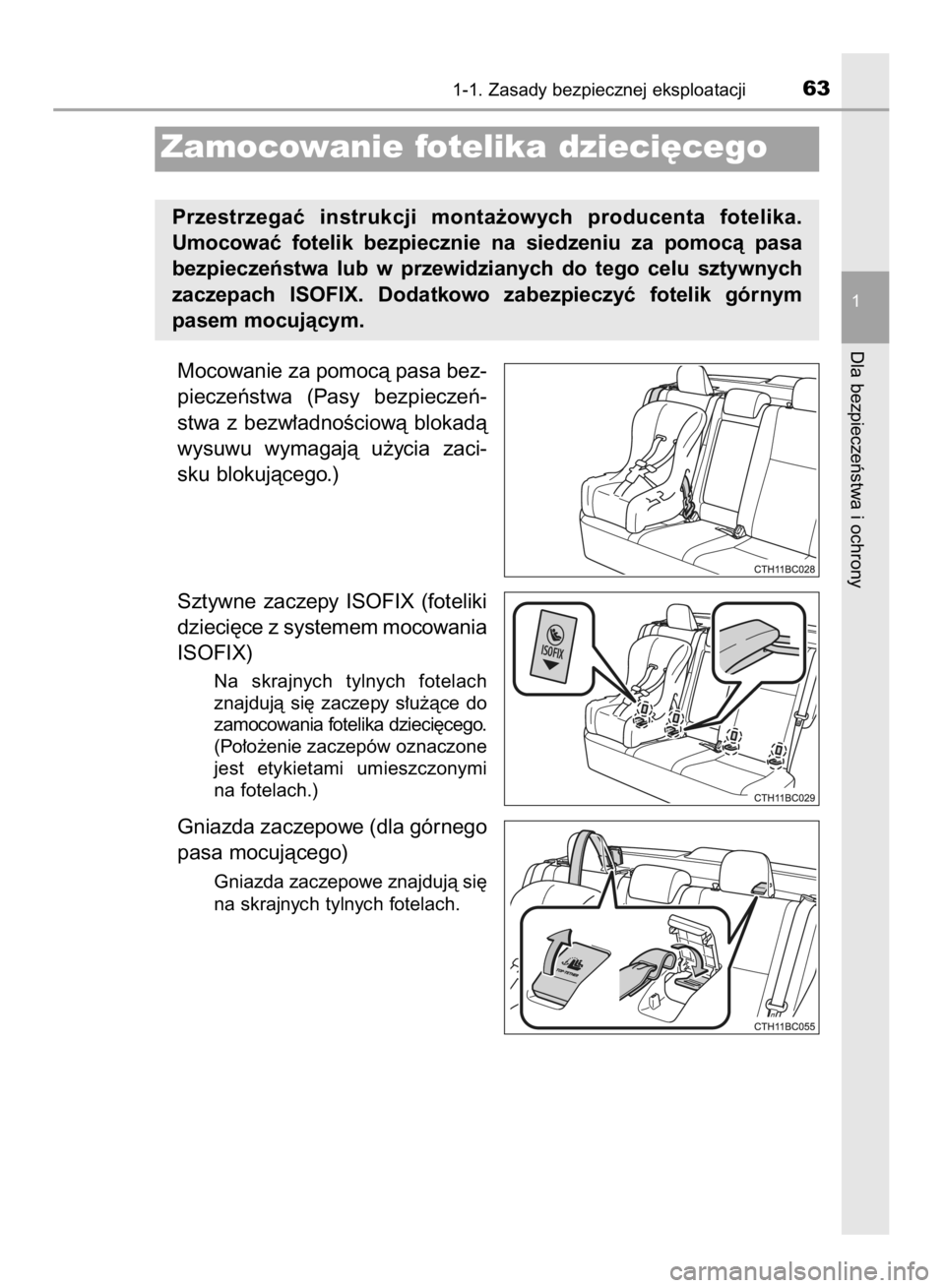 TOYOTA COROLLA 2015  Instrukcja obsługi (in Polish) Mocowanie za pomocà pasa bez-
pieczeƒstwa  (Pasy  bezpieczeƒ-
stwa  z bezw∏adnoÊciowà  blokadà
wysuwu  wymagajà  u˝ycia  zaci-
sku blokujàcego.)
Sztywne  zaczepy  ISOFIX  (foteliki
dzieci´