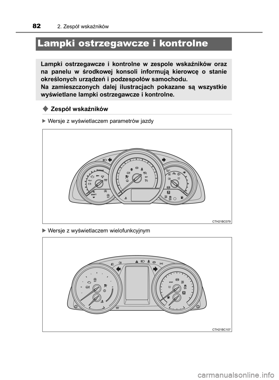 TOYOTA COROLLA 2015  Instrukcja obsługi (in Polish) Zespó∏ wskaêników
óWersje z wyÊwietlaczem parametrów jazdy
óWersje z wyÊwietlaczem wielofunkcyjnym
822. Zespó∏ wskaêników
Lampki ostrzegawcze i kontrolne
Lampki  ostrzegawcze  i kontro