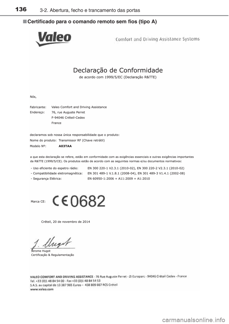 TOYOTA COROLLA 2015  Manual de utilização (in Portuguese) 1363-2. Abertura, fecho e trancamento das portas
■Certificado para o comando remoto sem fios (tipo A) 