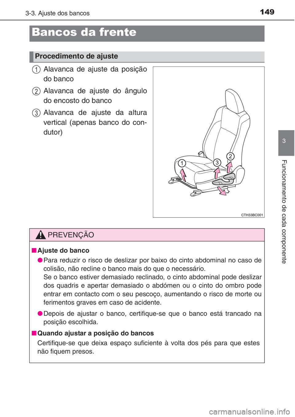 TOYOTA COROLLA 2015 Manual de utilização (in Portuguese) 149
3
Funcionamento de cada componente
3-3. Ajuste dos bancos
Alavanca de ajuste da posição
do banco
Alavanca de ajuste do ângulo
do encosto do banco
Alavanca de ajuste da altura
vertical (apenas b TOYOTA COROLLA 2015 Manual de utilização (in Portuguese) 149
3
Funcionamento de cada componente
3-3. Ajuste dos bancos
Alavanca de ajuste da posição
do banco
Alavanca de ajuste do ângulo
do encosto do banco
Alavanca de ajuste da altura
vertical (apenas b