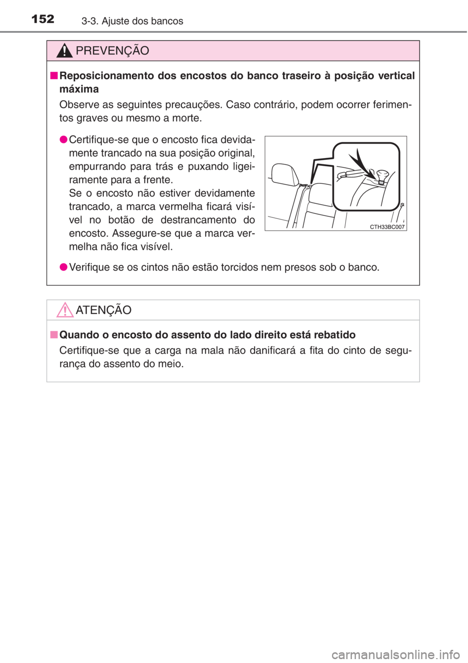 TOYOTA COROLLA 2015 Manual de utilização (in Portuguese) 1523-3. Ajuste dos bancos
PREVENÇÃO
■Reposicionamento dos encostos do banco traseiro à posição vertical
máxima
Observe as seguintes precauções. Caso contrário, podem ocorrer ferimen-
tos gr TOYOTA COROLLA 2015 Manual de utilização (in Portuguese) 1523-3. Ajuste dos bancos
PREVENÇÃO
■Reposicionamento dos encostos do banco traseiro à posição vertical
máxima
Observe as seguintes precauções. Caso contrário, podem ocorrer ferimen-
tos gr