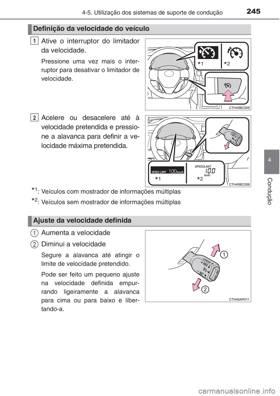 TOYOTA COROLLA 2015 Manual de utilização (in Portuguese) 2454-5. Utilização dos sistemas de suporte de condução
4
Condução
Ative o interruptor do limitador
da velocidade.
Pressione uma vez mais o inter-
ruptor para desativar o limitador de
velocidade. TOYOTA COROLLA 2015 Manual de utilização (in Portuguese) 2454-5. Utilização dos sistemas de suporte de condução
4
Condução
Ative o interruptor do limitador
da velocidade.
Pressione uma vez mais o inter-
ruptor para desativar o limitador de
velocidade.